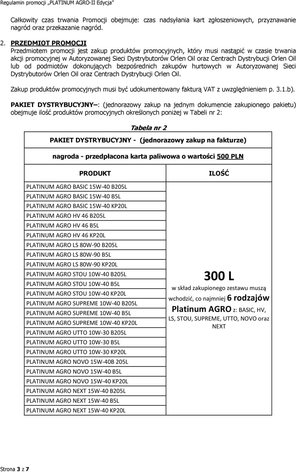 Dystrybucji Orlen Oil lub od podmiotów dokonujących bezpośrednich zakupów hurtowych w Autoryzowanej Sieci Dystrybutorów Orlen Oil oraz Centrach Dystrybucji Orlen Oil.