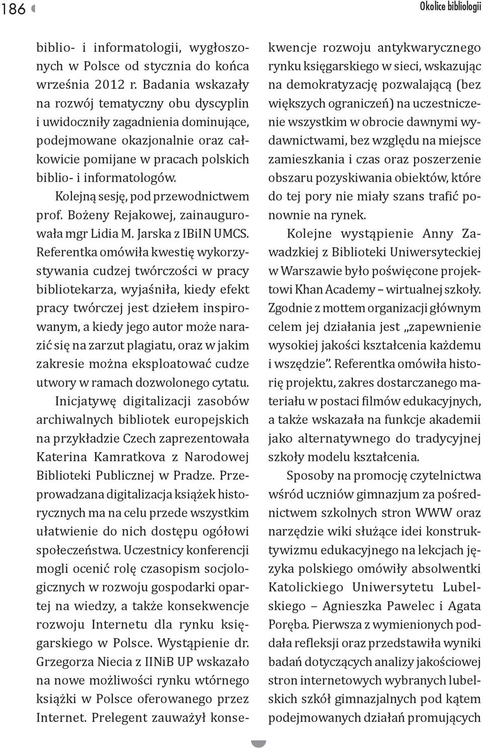 Kolejną sesję, pod przewodnictwem prof. Bożeny Rejakowej, zainaugurowała mgr Lidia M. Jarska z IBiIN UMCS.