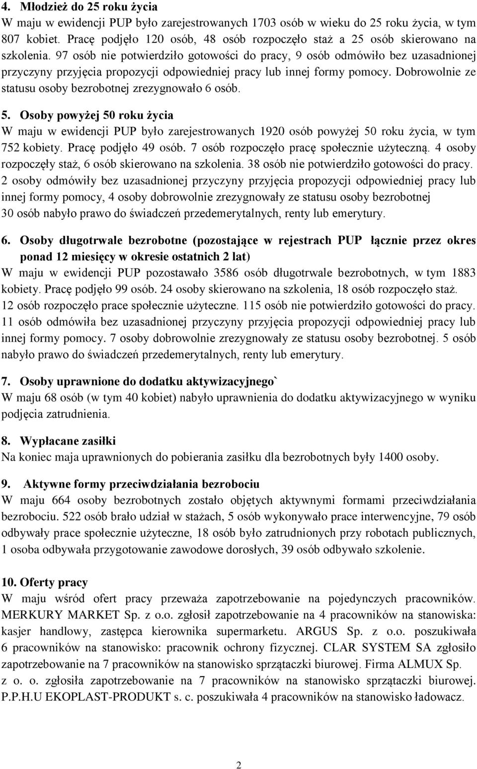 97 osób nie potwierdziło gotowości do pracy, 9 osób odmówiło bez uzasadnionej przyczyny przyjęcia propozycji odpowiedniej pracy lub innej formy pomocy.