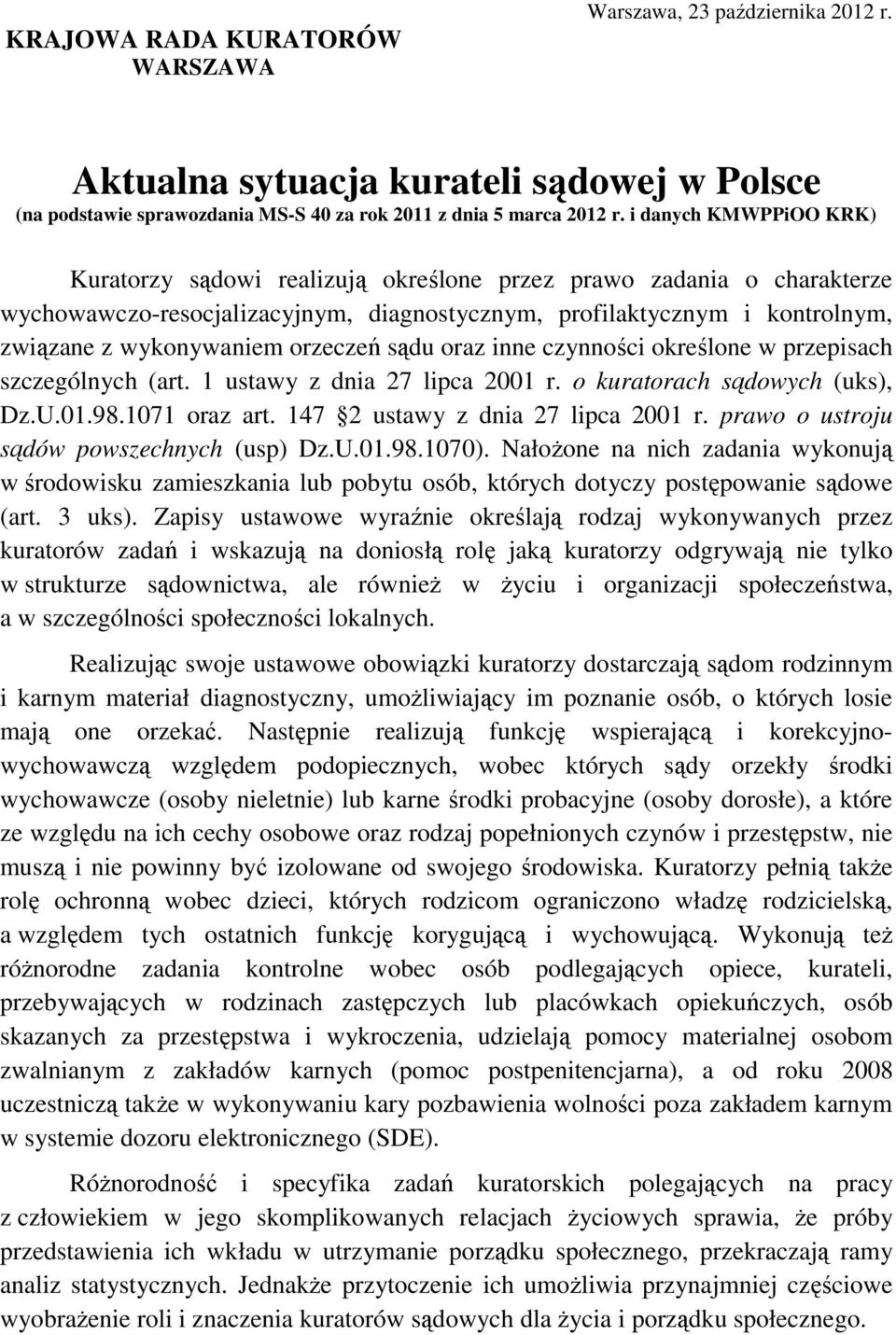 orzeczeń sądu oraz inne czynności określone w przepisach szczególnych (art. 1 ustawy z dnia 27 lipca 2001 r. o kuratorach sądowych (uks), Dz.U.01.98.1071 oraz art. 147 2 ustawy z dnia 27 lipca 2001 r.