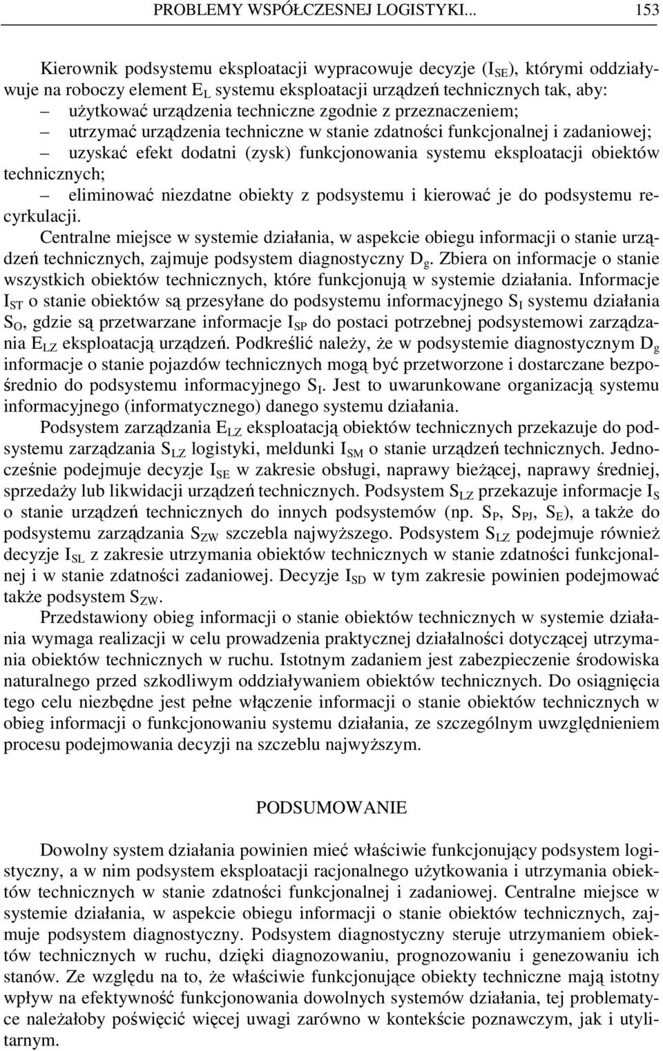 zgodnie z przeznaczeniem; utrzymać urządzenia techniczne w stanie zdatności funkcjonalnej i zadaniowej; uzyskać efekt dodatni (zysk) funkcjonowania systemu eksploatacji obiektów technicznych;
