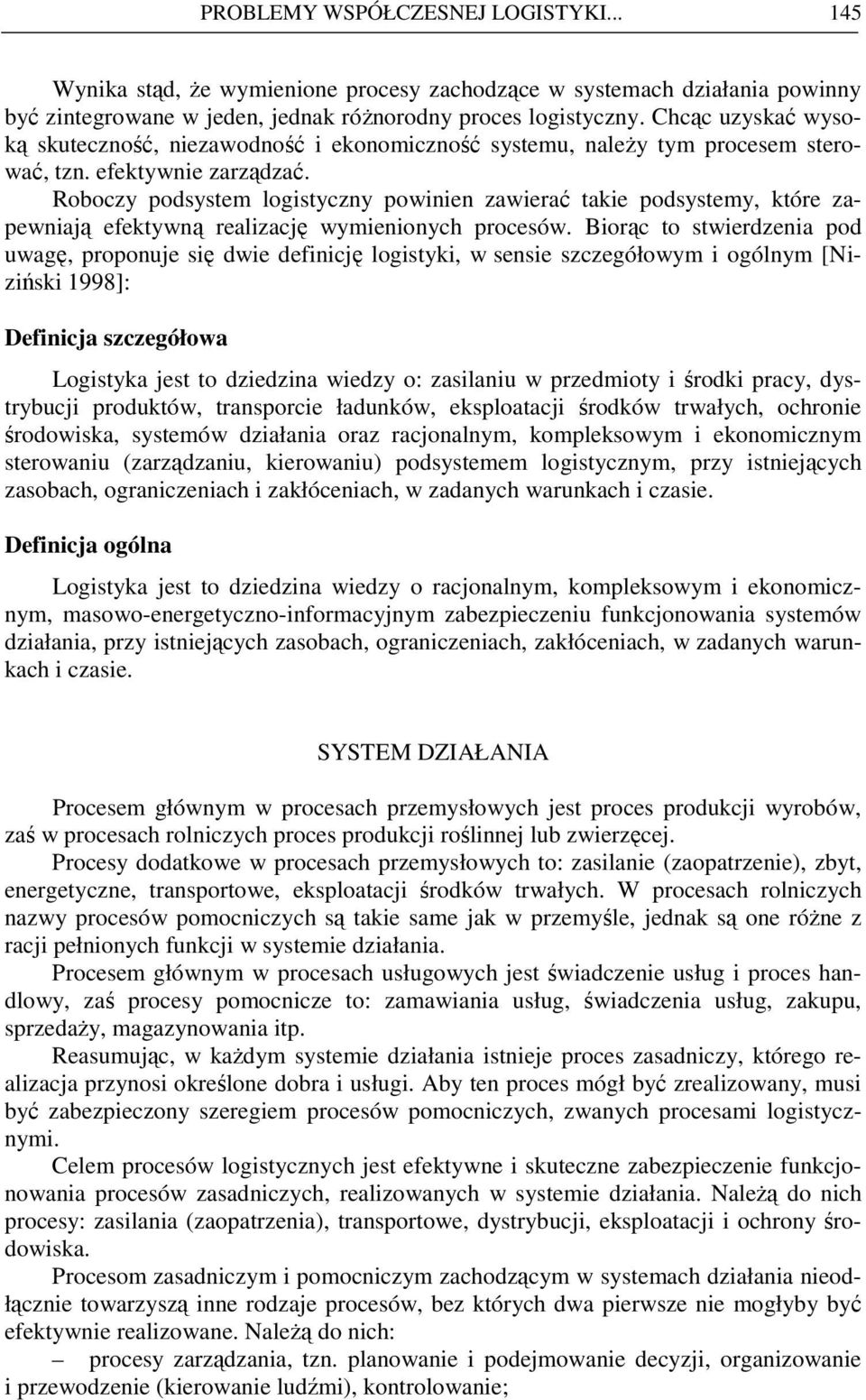 Roboczy podsystem logistyczny powinien zawierać takie podsystemy, które zapewniają efektywną realizację wymienionych procesów.