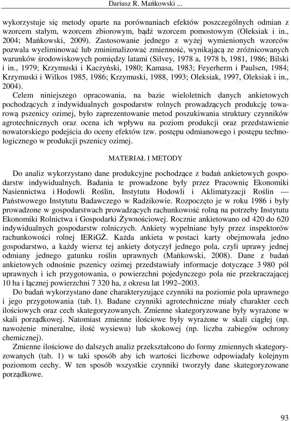 1981, 1986; Bilski i in., 1979; Krzymuski i Kaczyński, 1980; Kamasa, 1983; Feyerherm i Paulsen, 1984; Krzymuski i Wilkos 1985, 1986; Krzymuski, 1988, 1993; Oleksiak, 1997, Oleksiak i in., 2004).