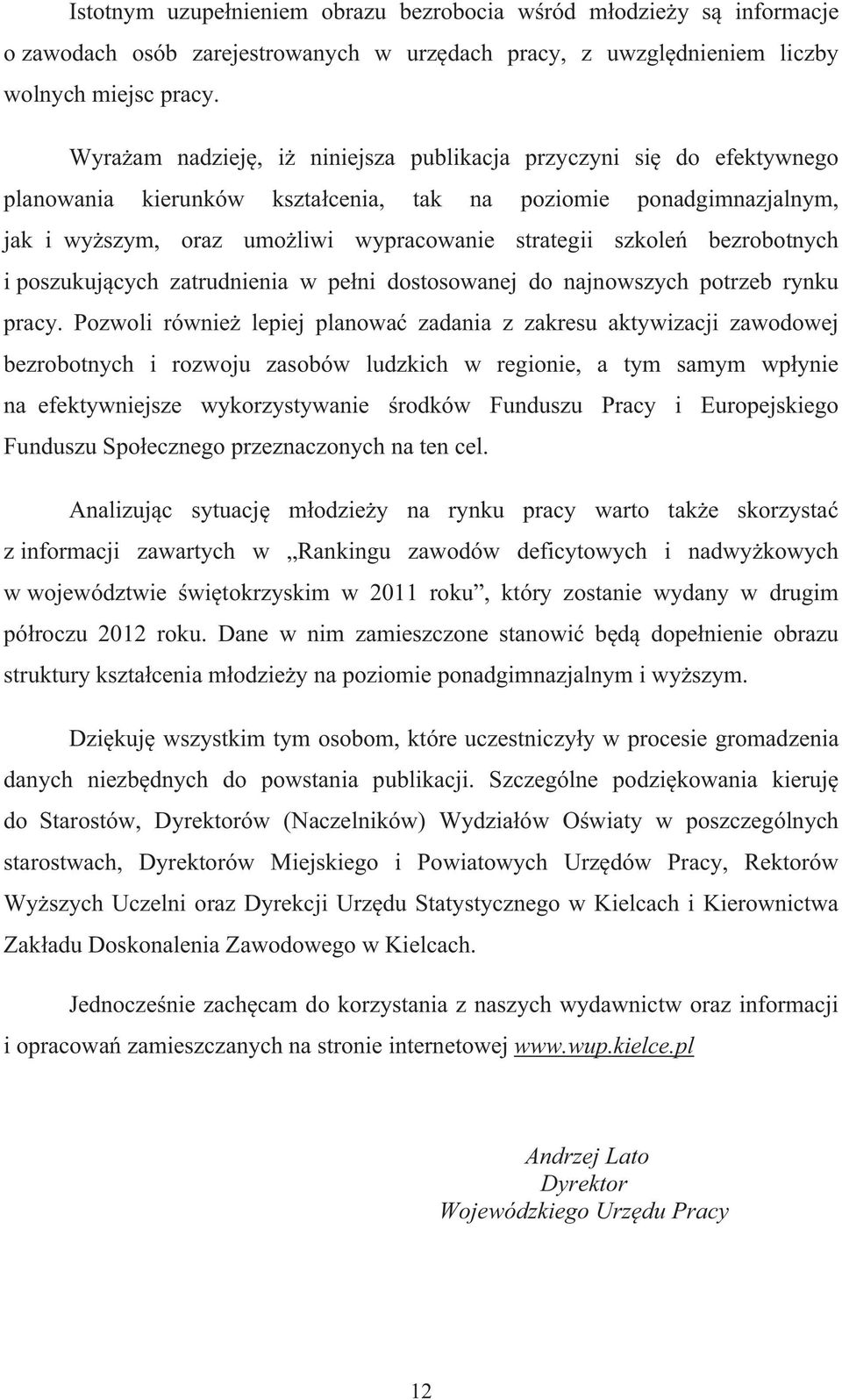 bezrobotnych i poszukuj cych zatrudnienia w pe ni dostosowanej do najnowszych potrzeb rynku pracy.