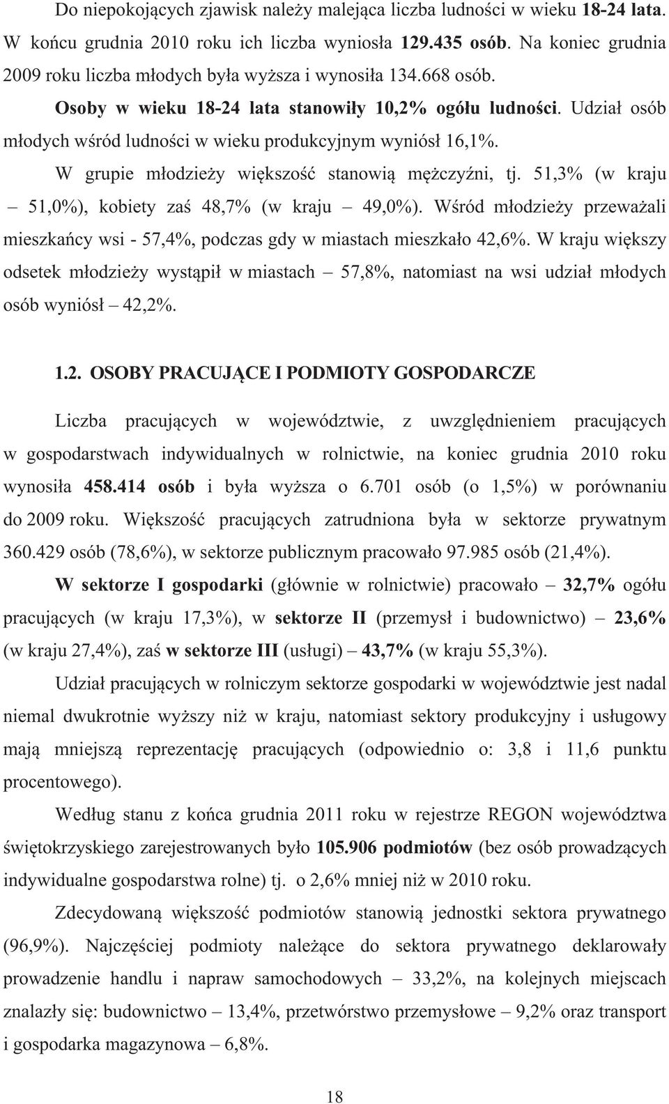 Udzia osób m odych w ród ludno ci w wieku produkcyjnym wyniós 16,1%. W grupie m odzie y wi kszo stanowi m czy ni, tj. 51,3% (w kraju 51,0%), za 48,7% (w kraju 49,0%).