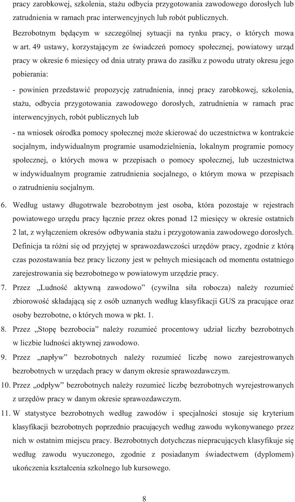 49 ustawy, korzystaj cym ze wiadcze pomocy spo ecznej, powiatowy urz d pracy w okresie 6 miesi cy od dnia utraty prawa do zasi ku z powodu utraty okresu jego pobierania: - powinien przedstawi