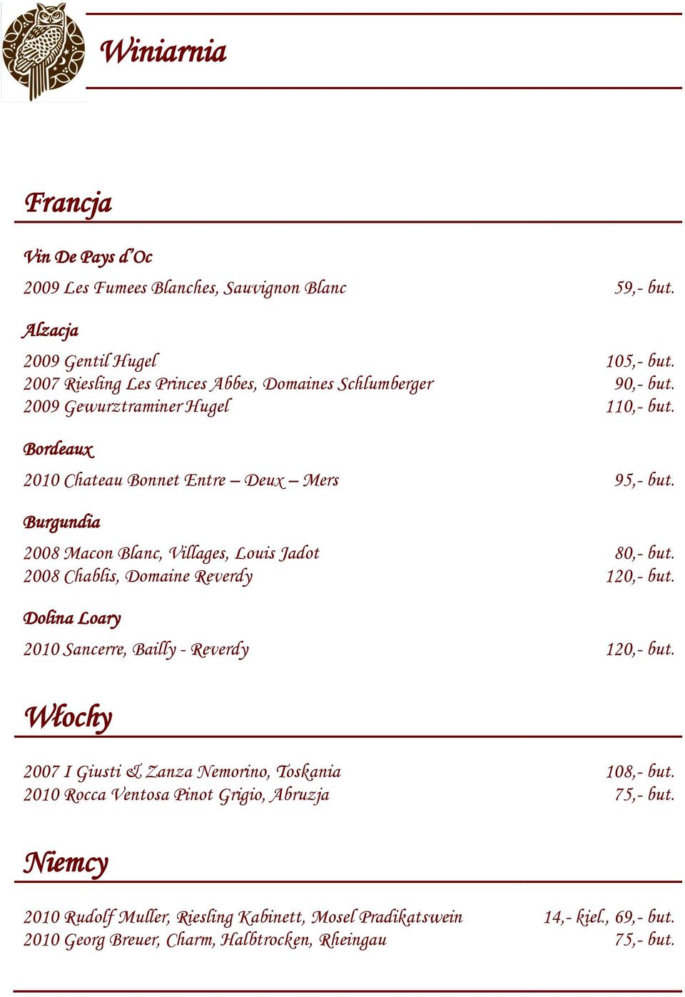Burgundia 2008 Macon Blanc, Villages, Louis Jadot 80,- but. 2008 Chablis, Domaine Reverdy 120,- but. Dolina Loary 2010 Sancerre, Bailly - Reverdy 120,- but.