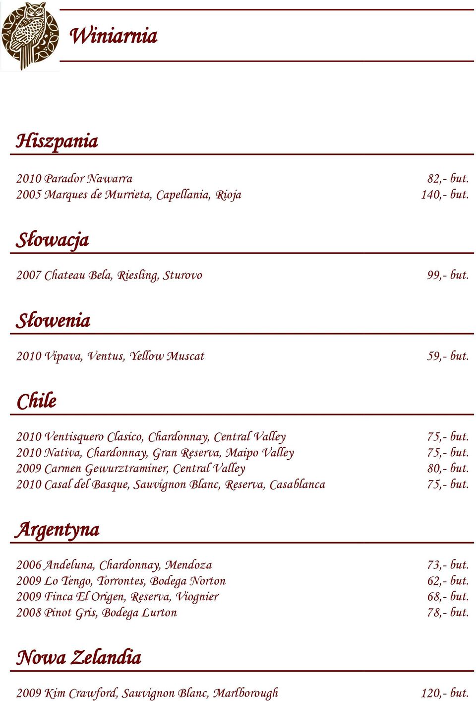 2010 Nativa, Chardonnay, Gran Reserva, Maipo Valley 75,- but. 2009 Carmen Gewurztraminer, Central Valley 80,- but.