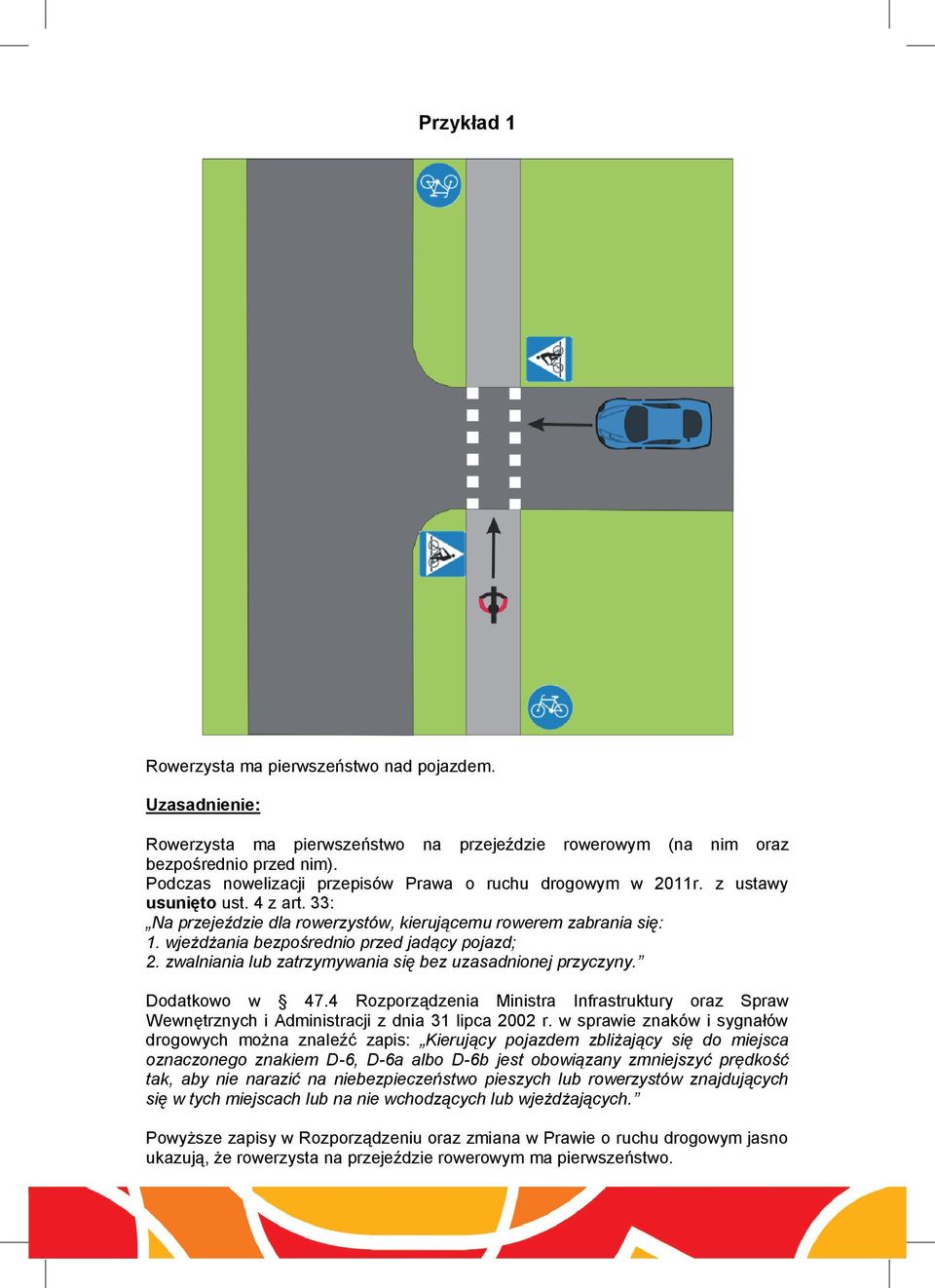 wjeżdżania bezpośrednio przed jadący pojazd; 2. zwalniania lub zatrzymywania się bez uzasadnionej przyczyny. Dodatkowo w 47.