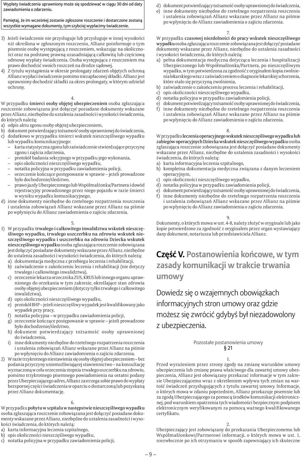 3) Jeżeli świadczenie nie przysługuje lub przysługuje w innej wysokości niż określona w zgłoszonym roszczeniu, Allianz poinformuje o tym pisemnie osobę występującą z roszczeniem, wskazując na