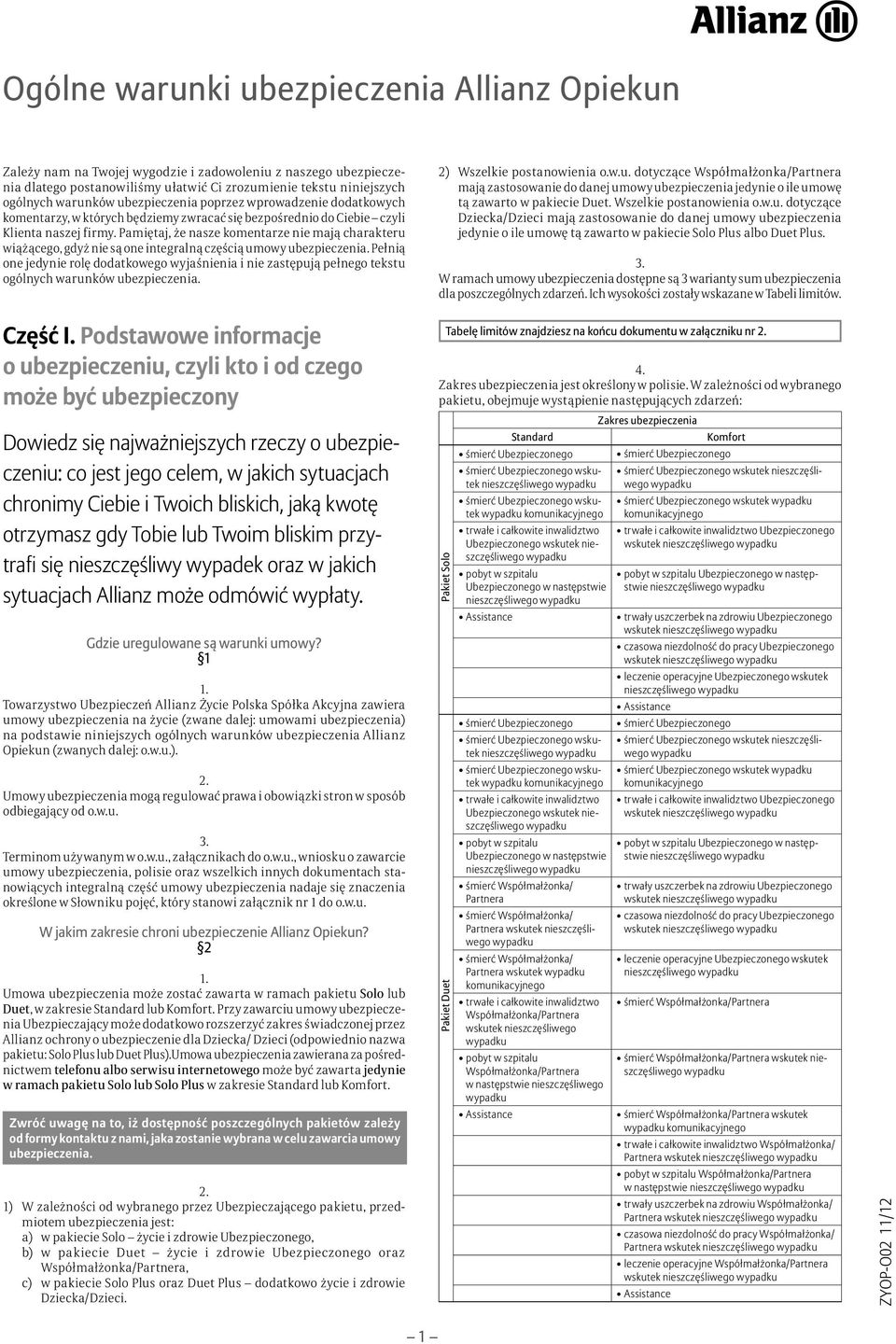 Pamiętaj, że nasze komentarze nie mają charakteru wiążącego, gdyż nie są one integralną częścią umowy. Pełnią one jedynie rolę dodatkowego wyjaśnienia i nie zastępują pełnego tekstu ogólnych warunków.