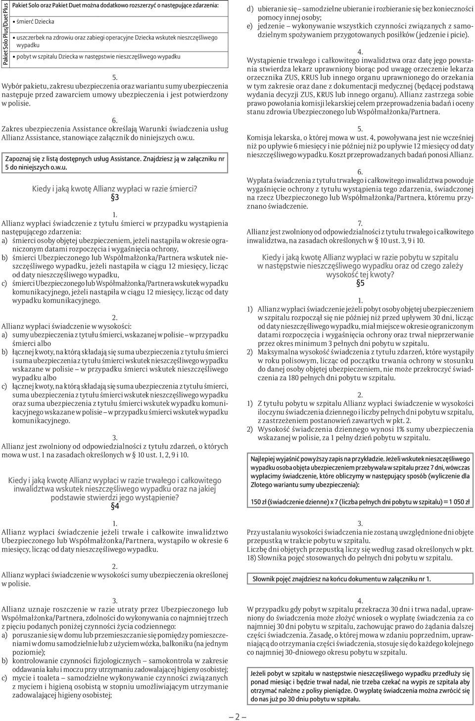 Zakres Assistance określają Warunki usług Allianz Assistance, stanowiące załącznik do niniejszych o.w.u. Zapoznaj się z listą dostępnych usług Assistance.
