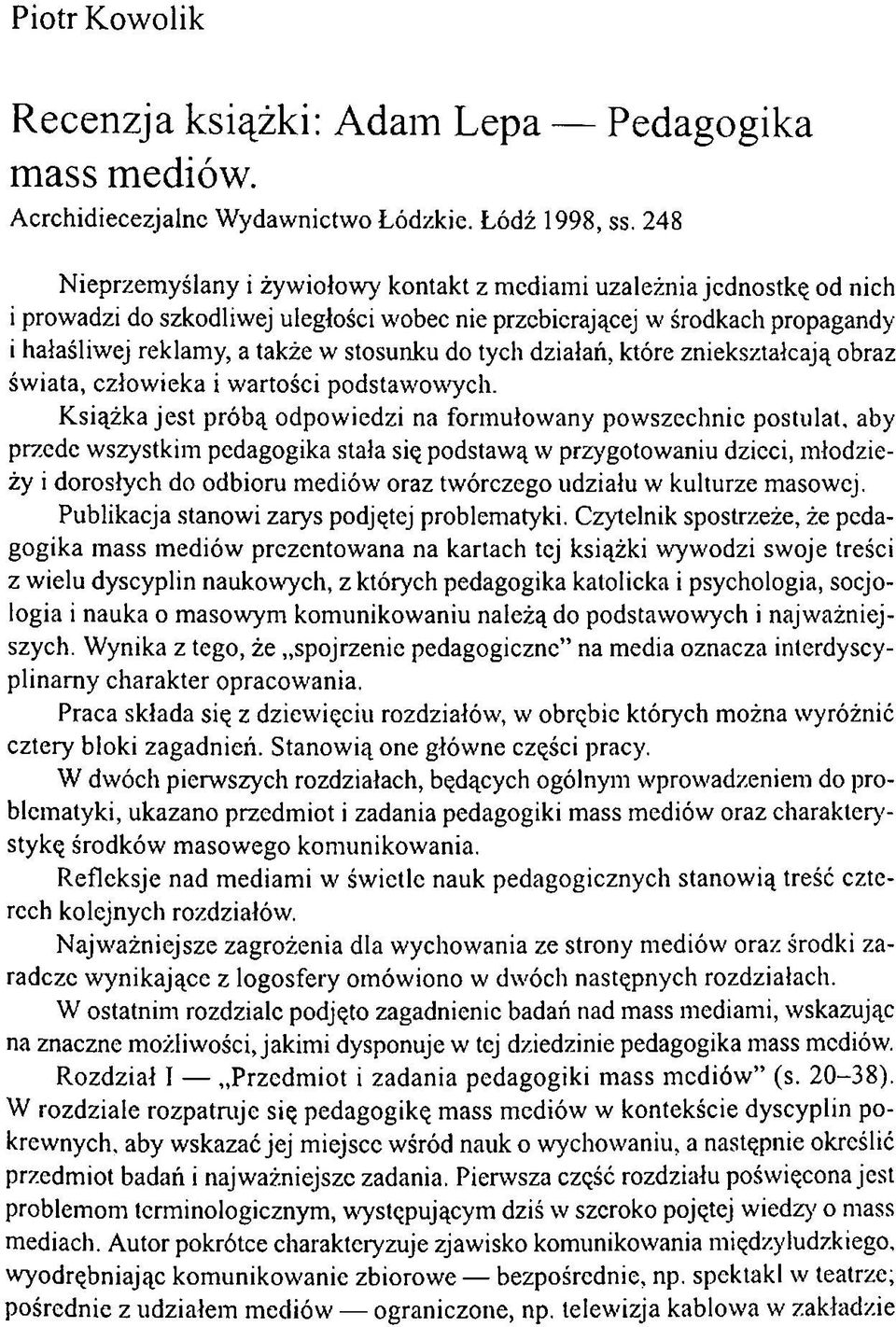 do tych działań, które zniekształcają obraz świata, człowieka i wartości podstawowych.