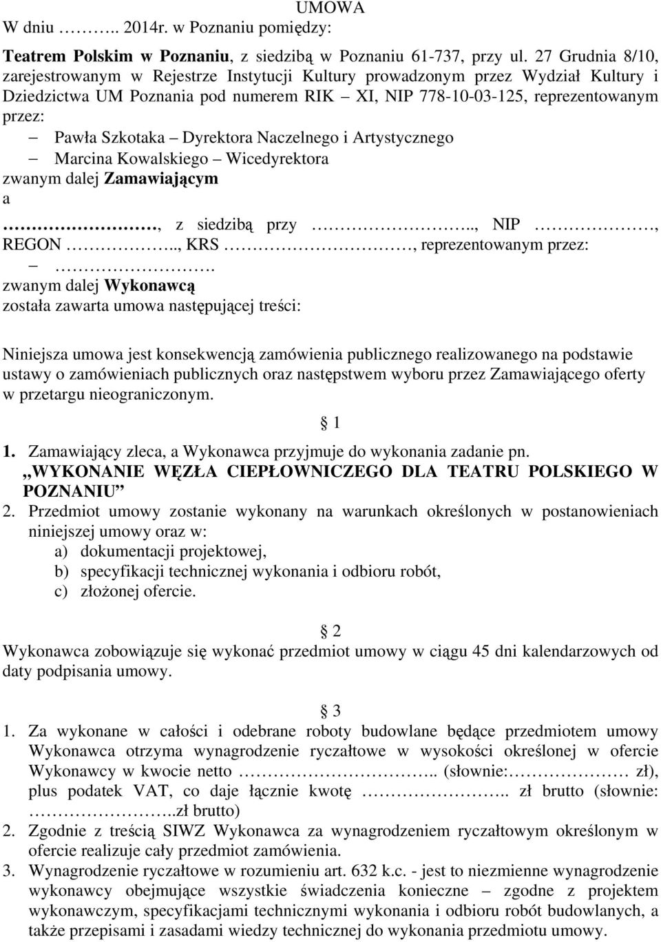 Szkotaka Dyrektora Naczelnego i Artystycznego Marcina Kowalskiego Wicedyrektora zwanym dalej Zamawiającym a, z siedzibą przy.., NIP, REGON.., KRS, reprezentowanym przez:.