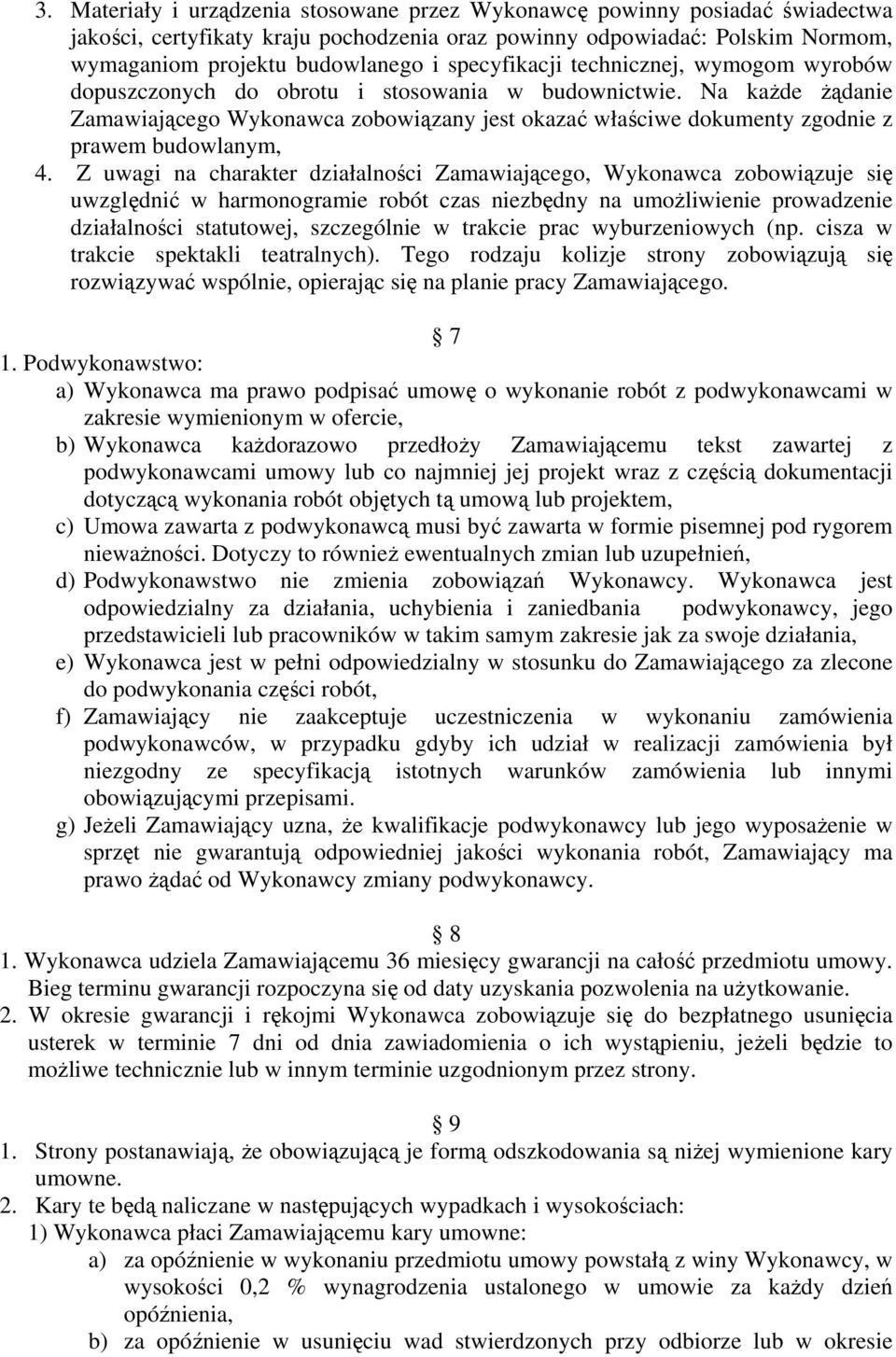 Na każde żądanie Zamawiającego Wykonawca zobowiązany jest okazać właściwe dokumenty zgodnie z prawem budowlanym, 4.