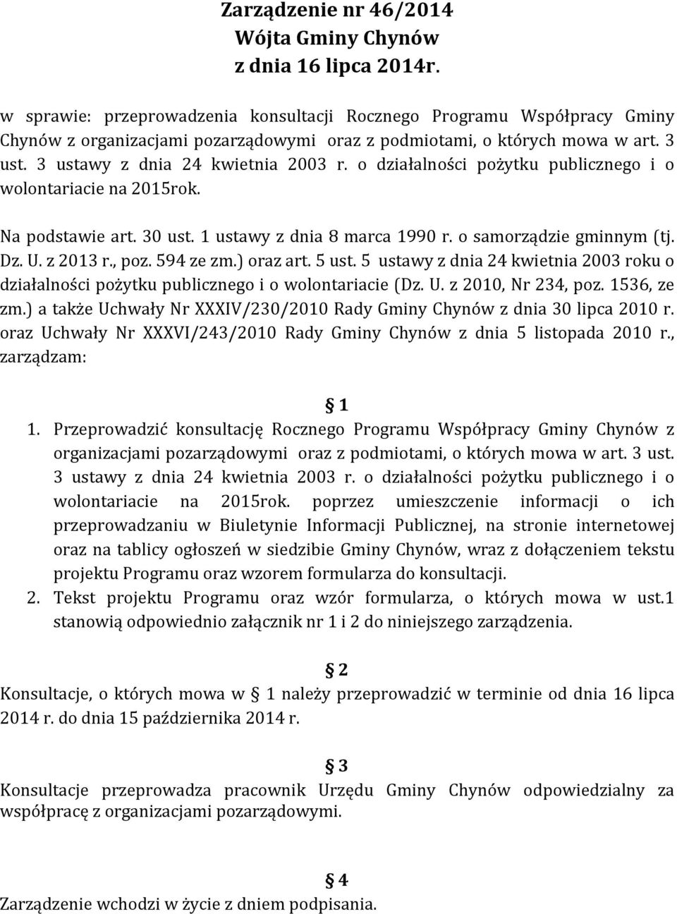 o działalności pożytku publicznego i o wolontariacie na 2015rok. Na podstawie art. 30 ust. 1 ustawy z dnia 8 marca 1990 r. o samorządzie gminnym (tj. Dz. U. z 2013 r., poz. 594 ze zm.) oraz art.