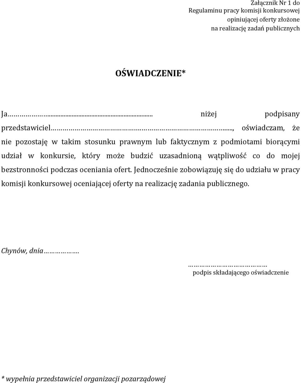 ..., oświadczam, że nie pozostaję w takim stosunku prawnym lub faktycznym z podmiotami biorącymi udział w konkursie, który może budzić uzasadnioną