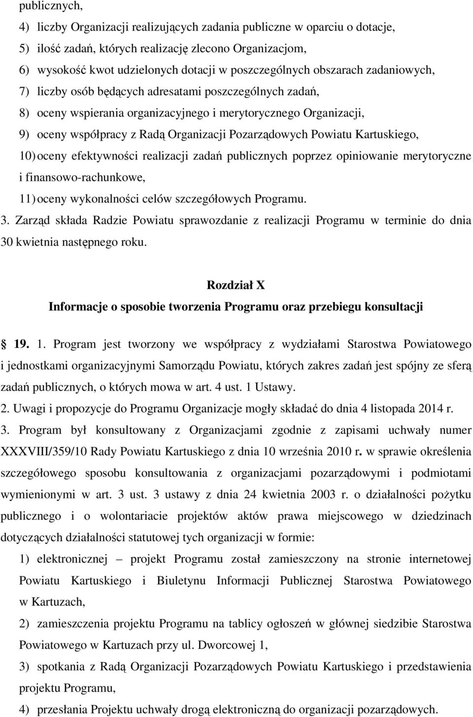 Powiatu Kartuskiego, 10) oceny efektywności realizacji zadań publicznych poprzez opiniowanie merytoryczne i finansowo-rachunkowe, 11) oceny wykonalności celów szczegółowych Programu. 3.