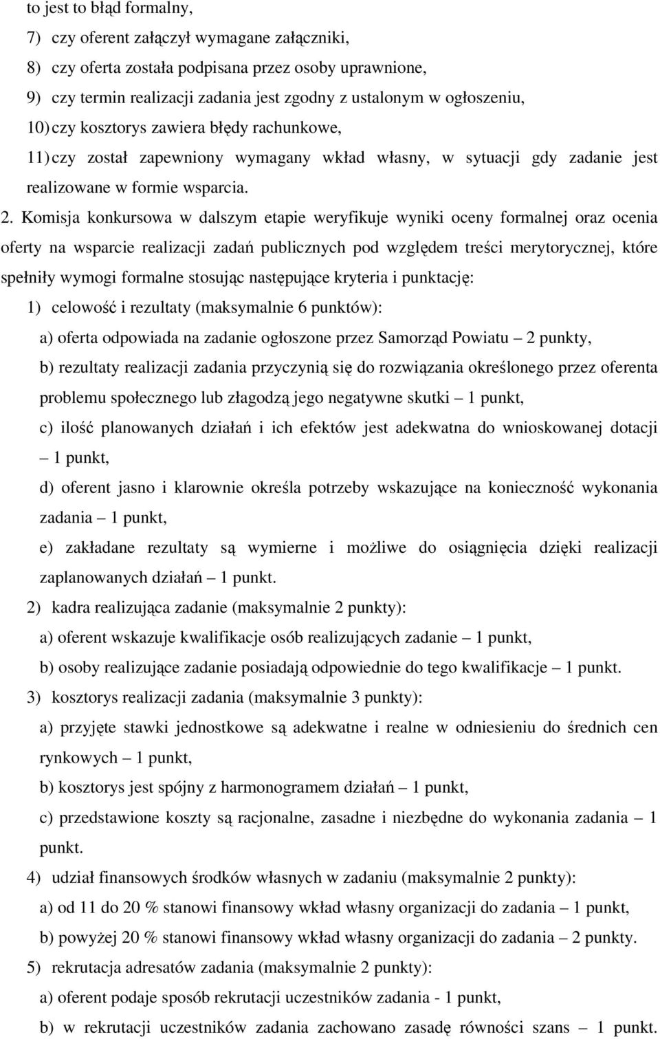 Komisja konkursowa w dalszym etapie weryfikuje wyniki oceny formalnej oraz ocenia oferty na wsparcie realizacji zadań publicznych pod względem treści merytorycznej, które spełniły wymogi formalne