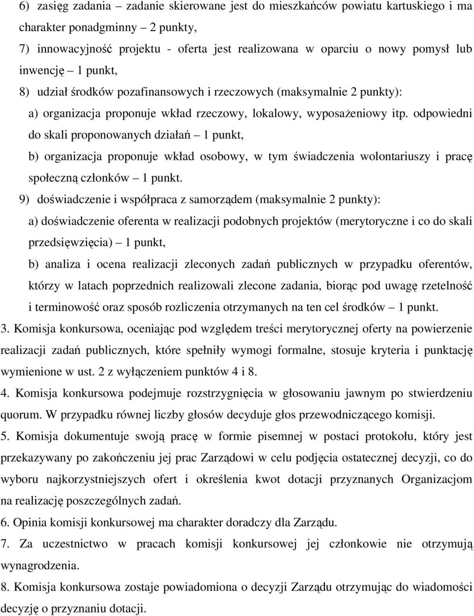 odpowiedni do skali proponowanych działań 1 punkt, b) organizacja proponuje wkład osobowy, w tym świadczenia wolontariuszy i pracę społeczną członków 1 punkt.