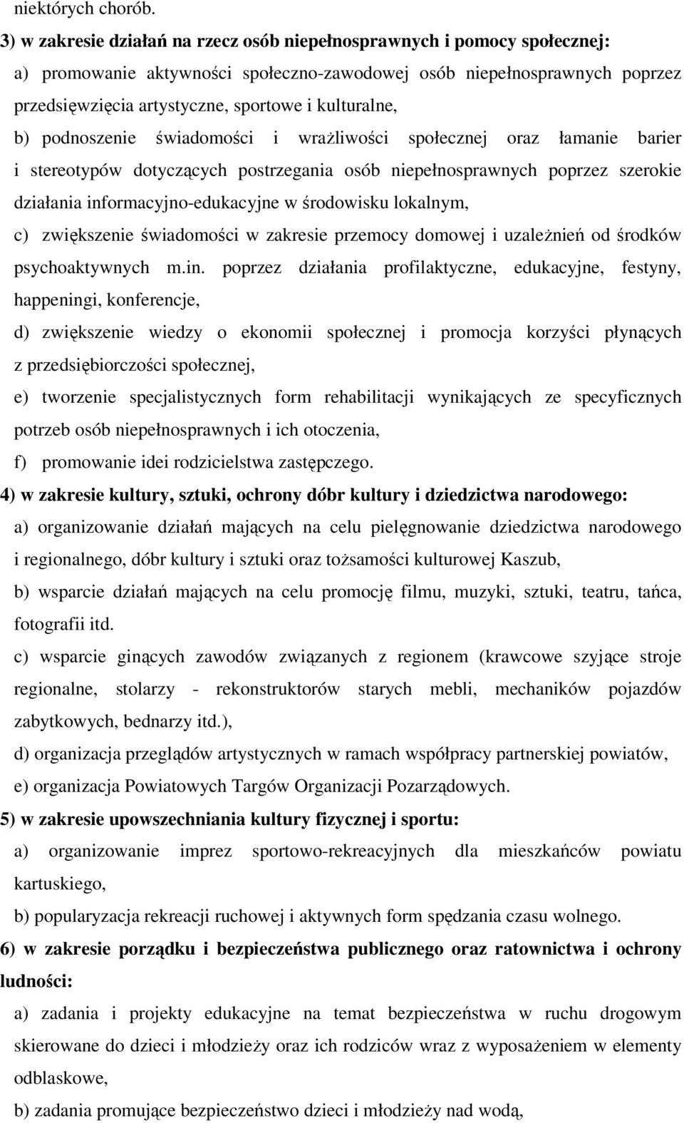 kulturalne, b) podnoszenie świadomości i wrażliwości społecznej oraz łamanie barier i stereotypów dotyczących postrzegania osób niepełnosprawnych poprzez szerokie działania informacyjno-edukacyjne w