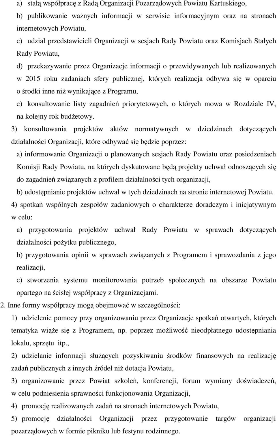 których realizacja odbywa się w oparciu o środki inne niż wynikające z Programu, e) konsultowanie listy zagadnień priorytetowych, o których mowa w Rozdziale IV, na kolejny rok budżetowy.