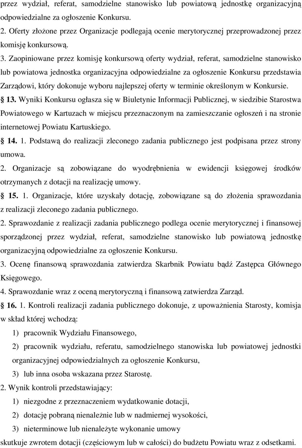 Zaopiniowane przez komisję konkursową oferty wydział, referat, samodzielne stanowisko lub powiatowa jednostka organizacyjna odpowiedzialne za ogłoszenie Konkursu przedstawia Zarządowi, który dokonuje