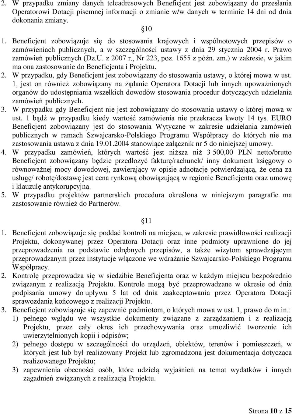 z 2007 r., Nr 223, poz. 1655 z późn. zm.) w zakresie, w jakim ma ona zastosowanie do Beneficjenta i Projektu. 2. W przypadku, gdy Beneficjent jest zobowiązany do stosowania ustawy, o której mowa w ust.