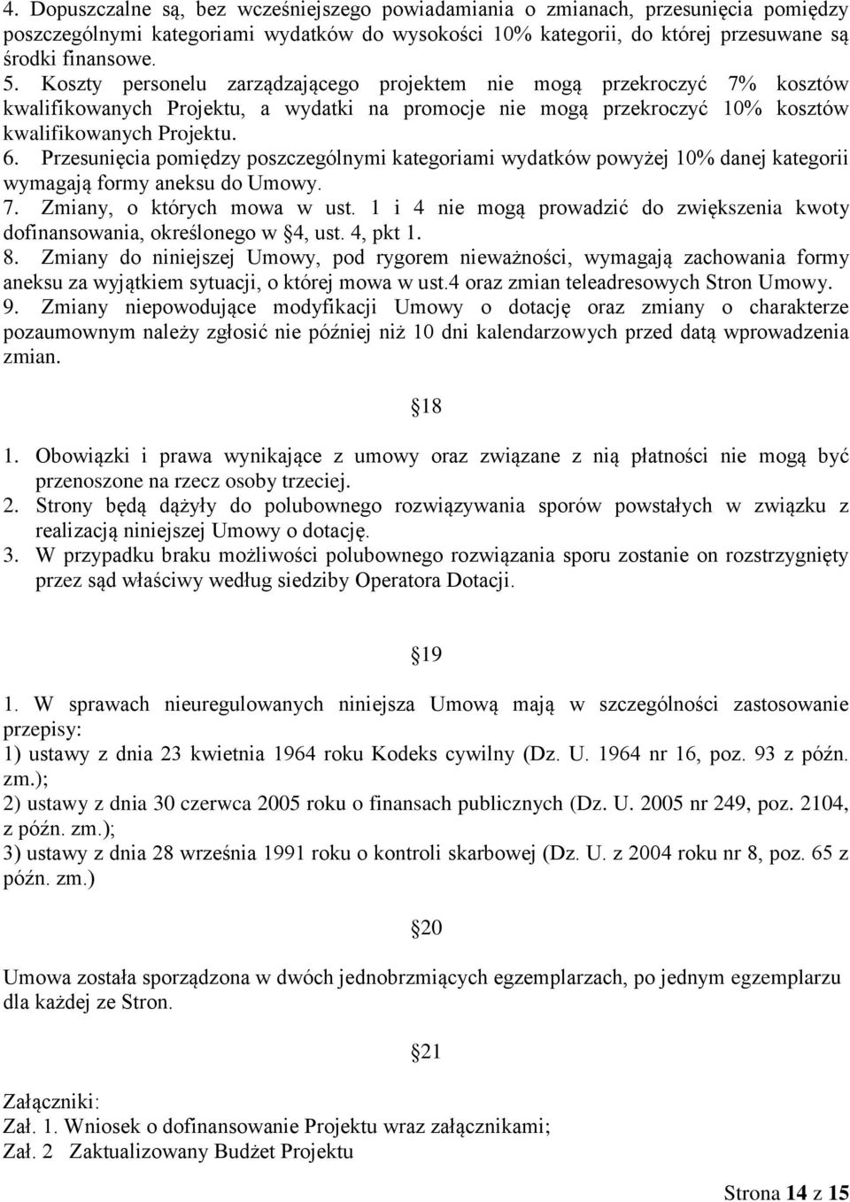 Przesunięcia pomiędzy poszczególnymi kategoriami wydatków powyżej 10% danej kategorii wymagają formy aneksu do Umowy. 7. Zmiany, o których mowa w ust.