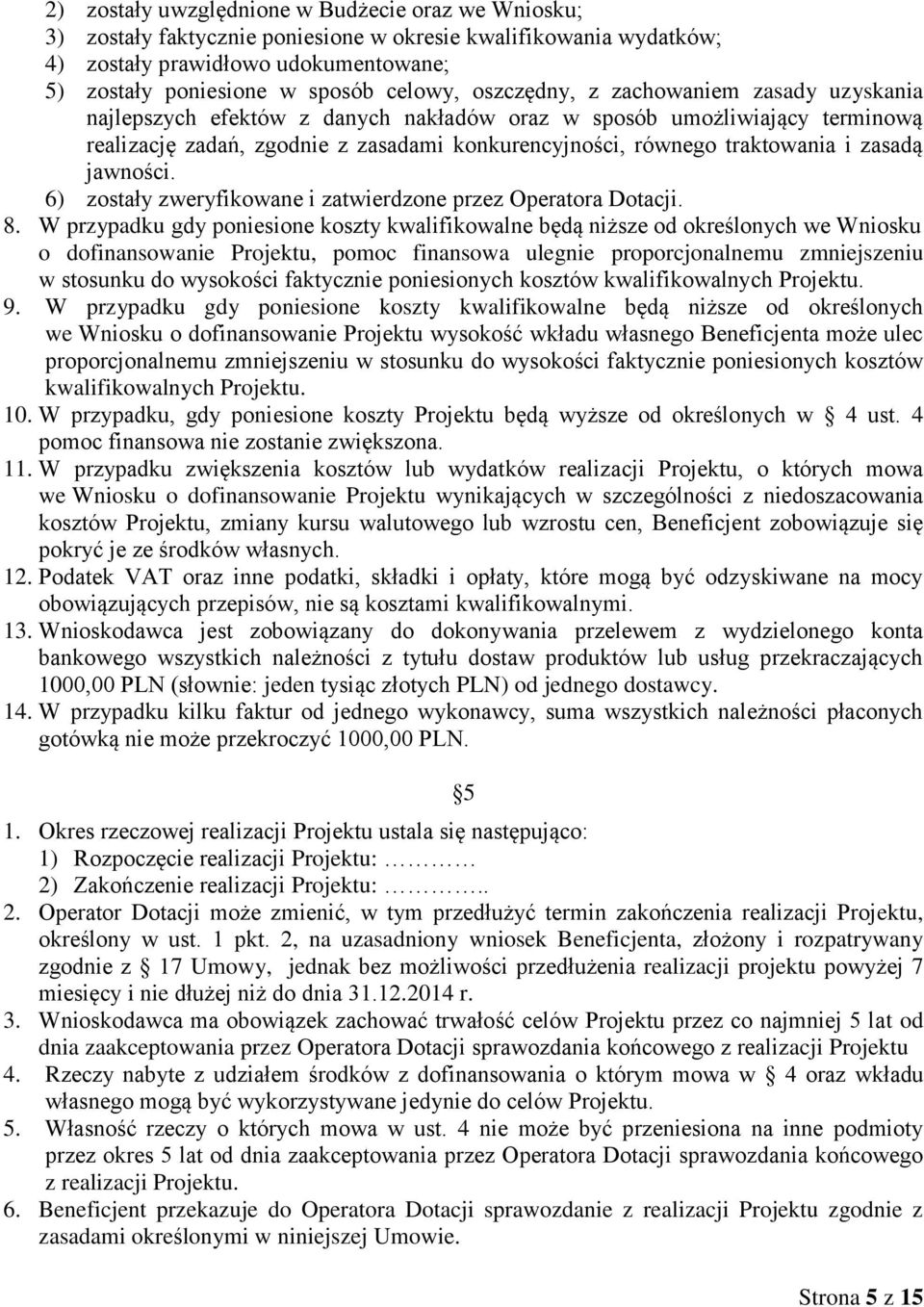 zasadą jawności. 6) zostały zweryfikowane i zatwierdzone przez Operatora Dotacji. 8.