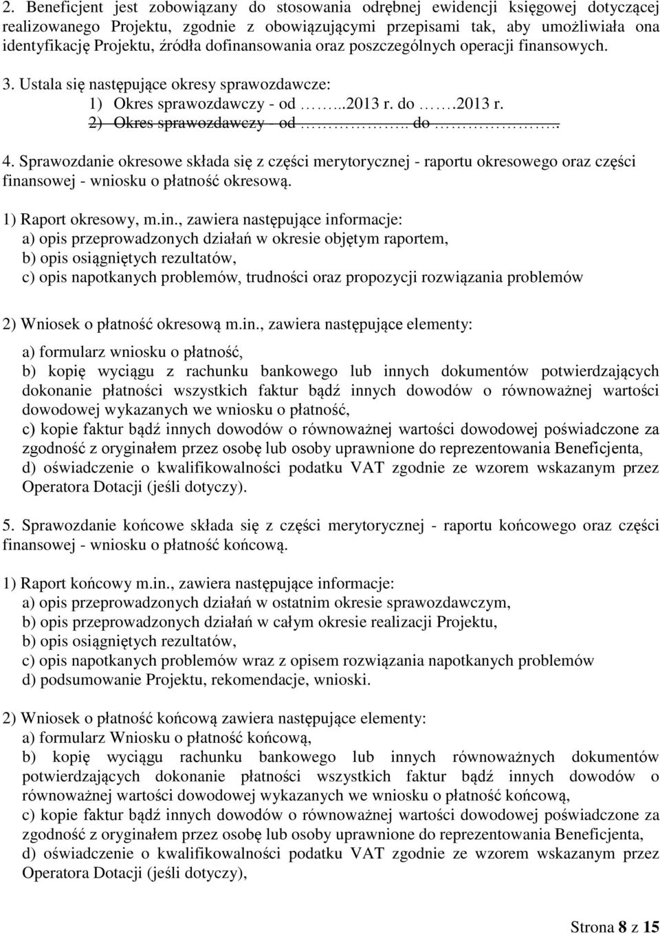 Sprawozdanie okresowe składa się z części merytorycznej - raportu okresowego oraz części fina