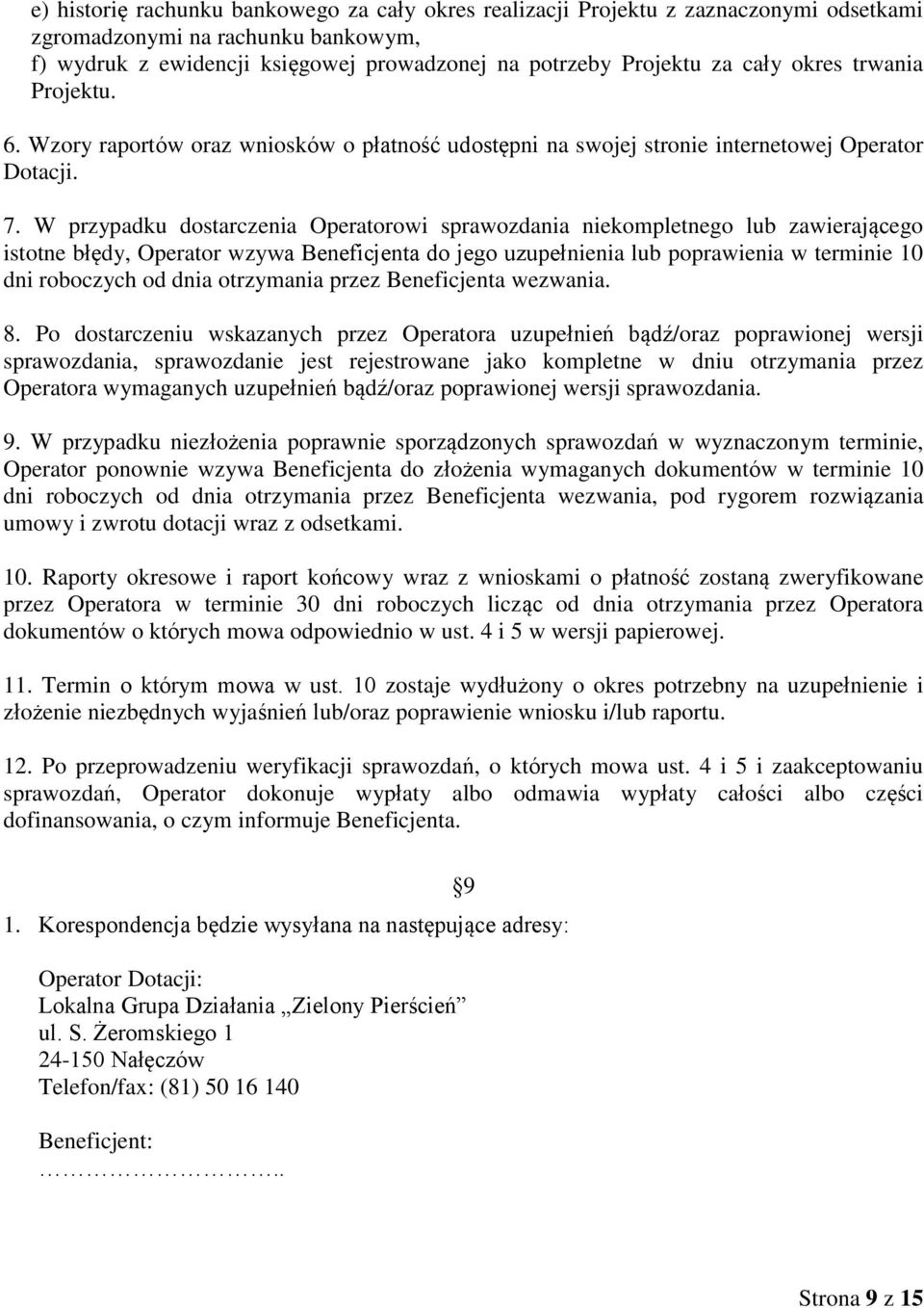 W przypadku dostarczenia Operatorowi sprawozdania niekompletnego lub zawierającego istotne błędy, Operator wzywa Beneficjenta do jego uzupełnienia lub poprawienia w terminie 10 dni roboczych od dnia