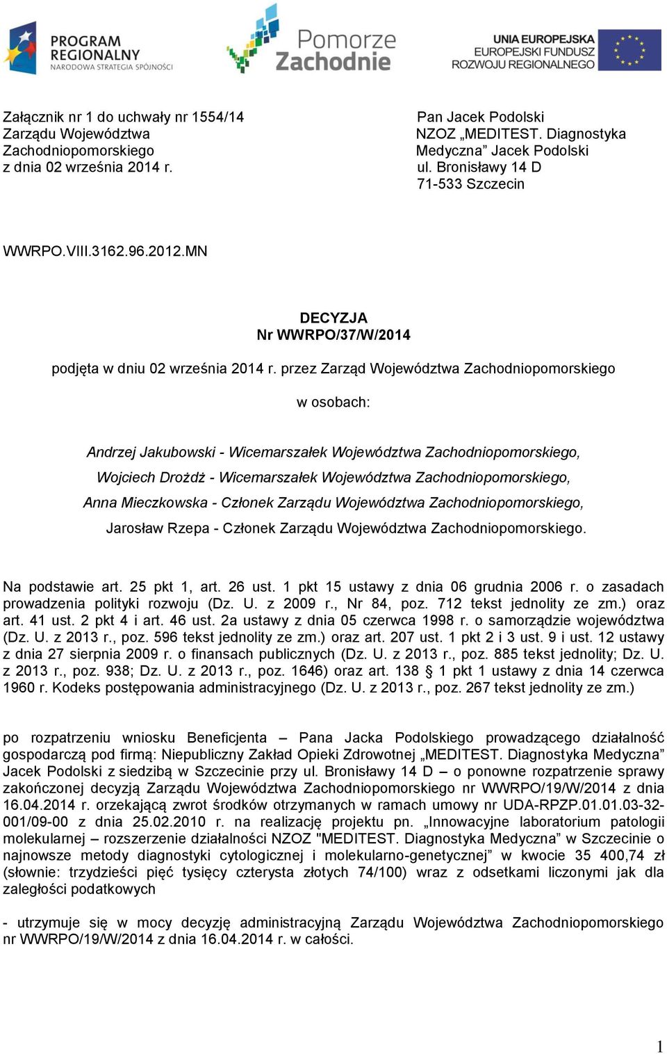 przez Zarząd Województwa Zachodniopomorskiego w osobach: Andrzej Jakubowski - Wicemarszałek Województwa Zachodniopomorskiego, Wojciech Drożdż - Wicemarszałek Województwa Zachodniopomorskiego, Anna