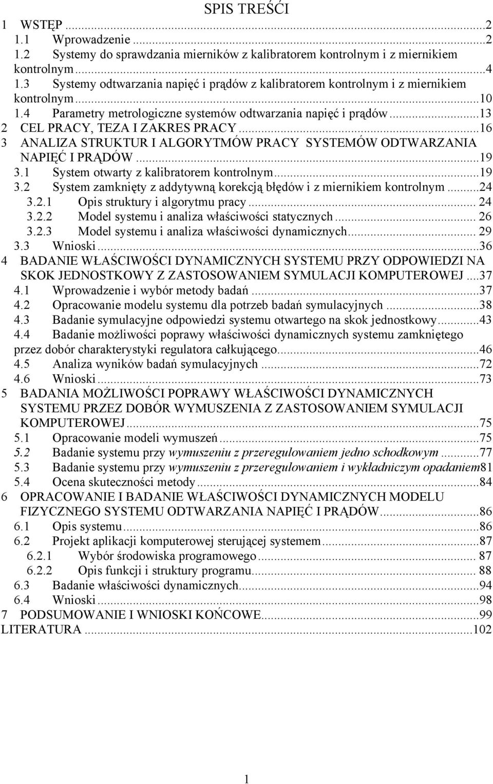 ..16 3 ANALIZA STRUKTUR I ALGORYTÓW PRACY SYSTEÓW ODTWARZANIA NAPIĘĆ I PRĄDÓW...19 3.1 System otwarty z kalibratorem kontrolnym...19 3.2 System zamknięty z addytywną korekcją błędów i z miernikiem kontrolnym.