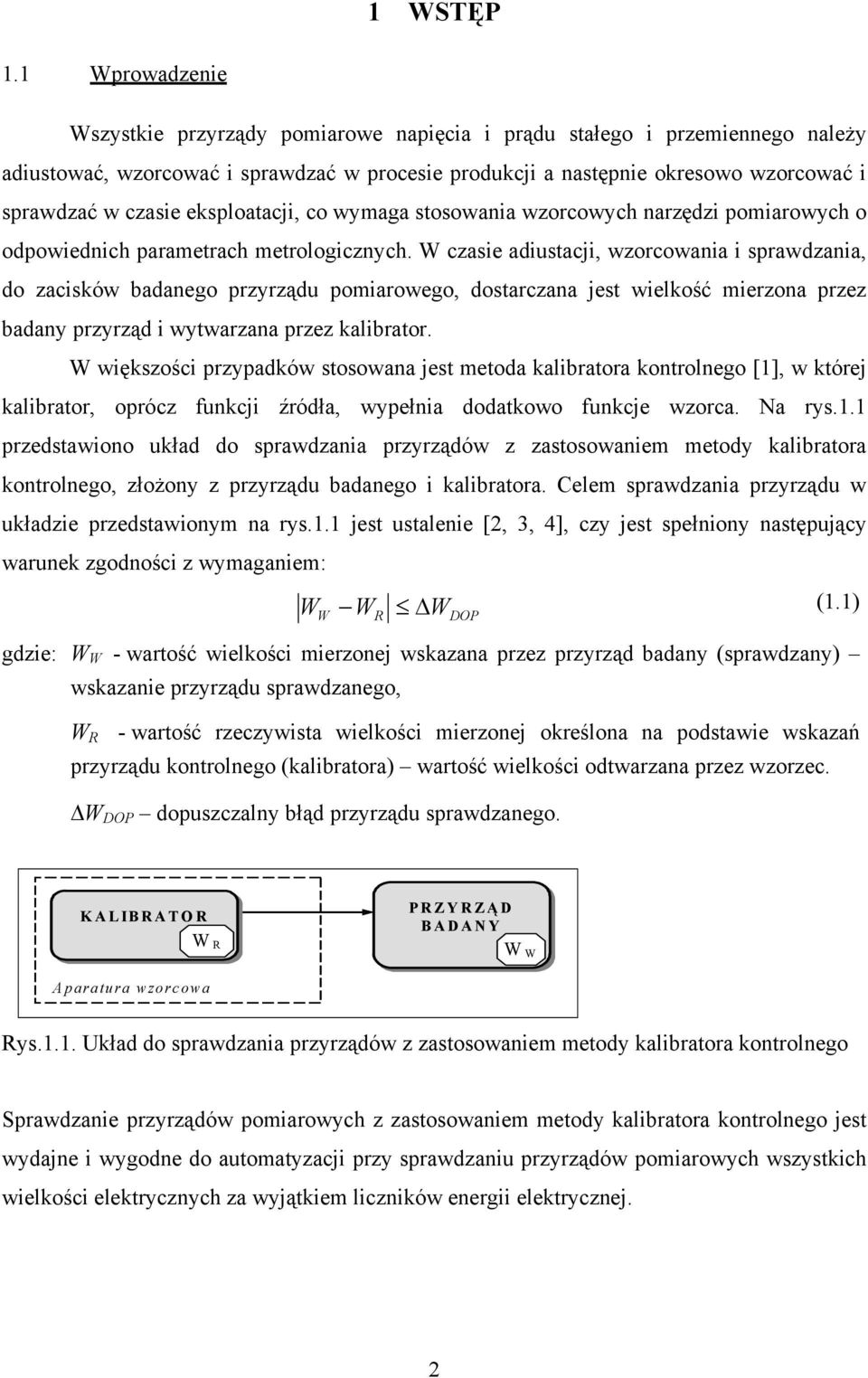 eksploatacji, co wymaga stosowania wzorcowych narzędzi pomiarowych o odpowiednich parametrach metrologicznych.