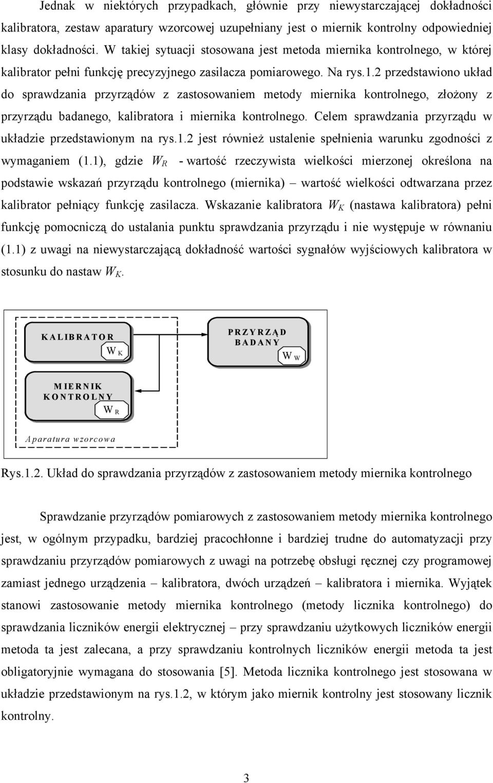 2 przedstawiono układ do sprawdzania przyrządów z zastosowaniem metody miernika kontrolnego, złożony z przyrządu badanego, kalibratora i miernika kontrolnego.