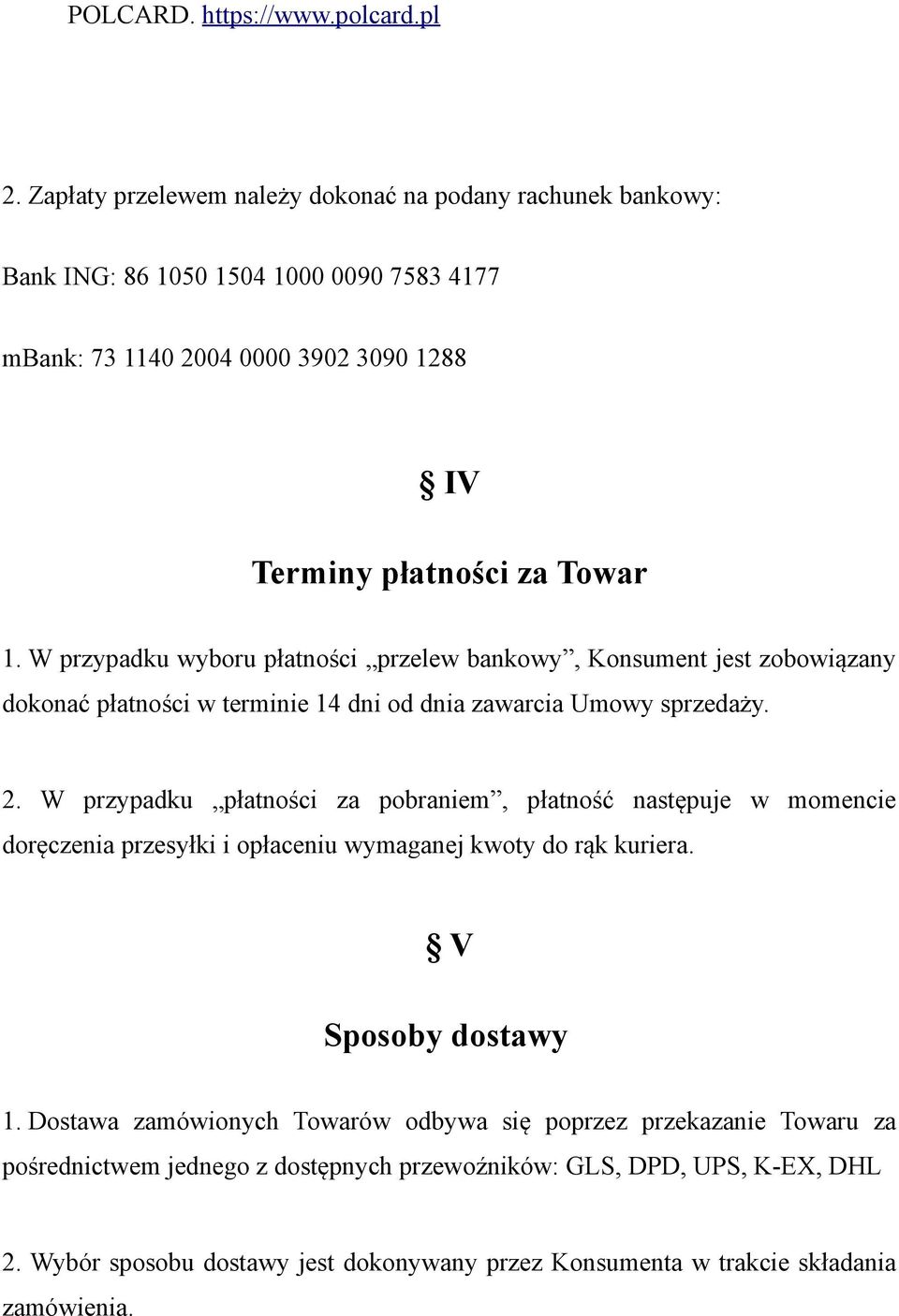 W przypadku wyboru płatności przelew bankowy, Konsument jest zobowiązany dokonać płatności w terminie 14 dni od dnia zawarcia Umowy sprzedaży. 2.