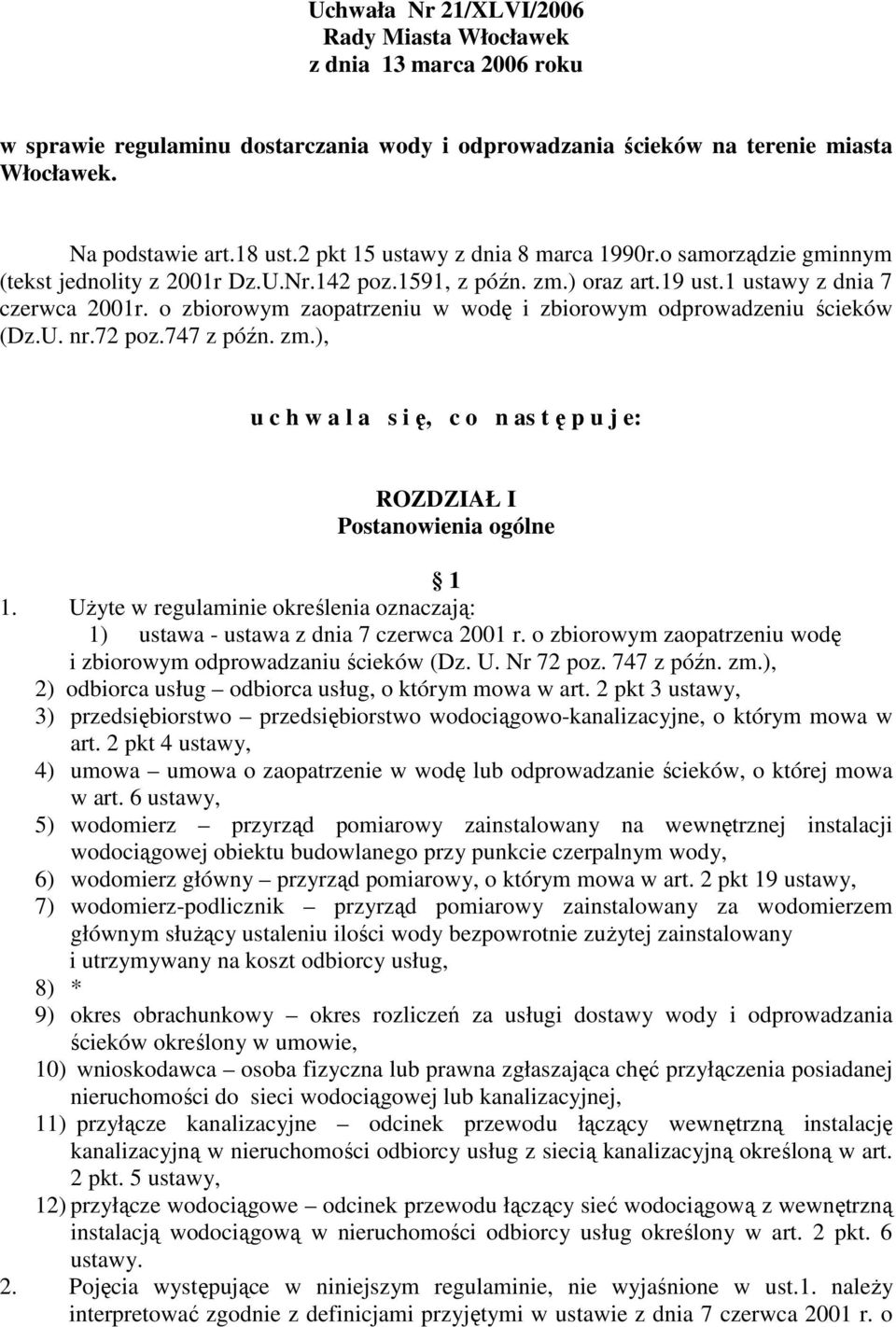 o zbiorowym zaopatrzeniu w wodę i zbiorowym odprowadzeniu ścieków (Dz.U. nr.72 poz.747 z późn. zm.), u c h w a l a s i ę, c o n as t ę p u j e: ROZDZIAŁ I Postanowienia ogólne 1 1.