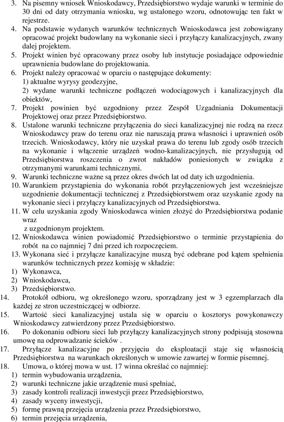 Projekt winien być opracowany przez osoby lub instytucje posiadające odpowiednie uprawnienia budowlane do projektowania. 6.