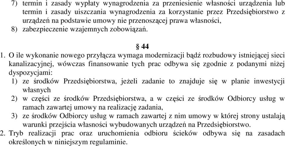 O ile wykonanie nowego przyłącza wymaga modernizacji bądź rozbudowy istniejącej sieci kanalizacyjnej, wówczas finansowanie tych prac odbywa się zgodnie z podanymi niŝej dyspozycjami: 1) ze środków