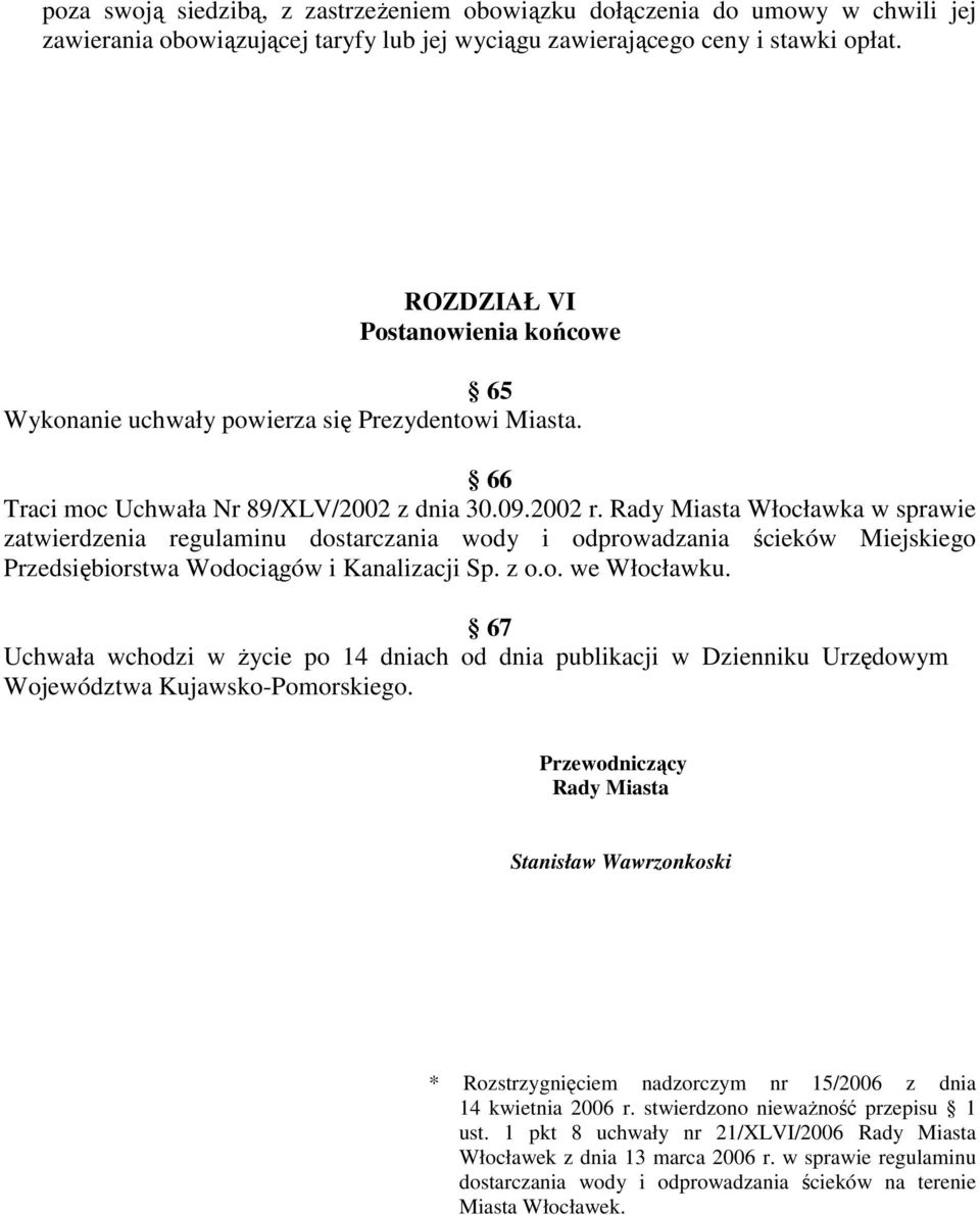 Rady Miasta Włocławka w sprawie zatwierdzenia regulaminu dostarczania wody i odprowadzania ścieków Miejskiego Przedsiębiorstwa Wodociągów i Kanalizacji Sp. z o.o. we Włocławku.