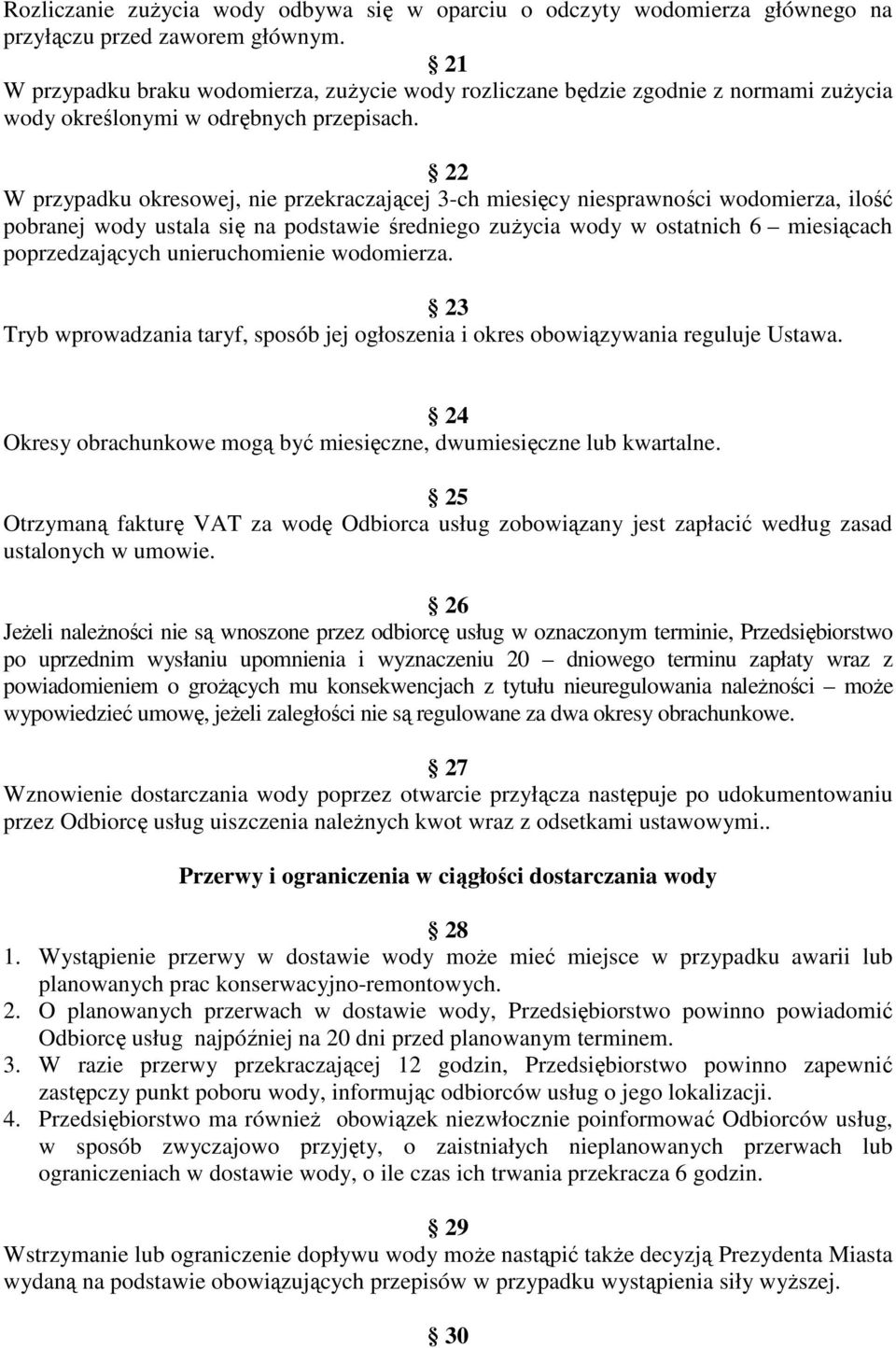 22 W przypadku okresowej, nie przekraczającej 3-ch miesięcy niesprawności wodomierza, ilość pobranej wody ustala się na podstawie średniego zuŝycia wody w ostatnich 6 miesiącach poprzedzających
