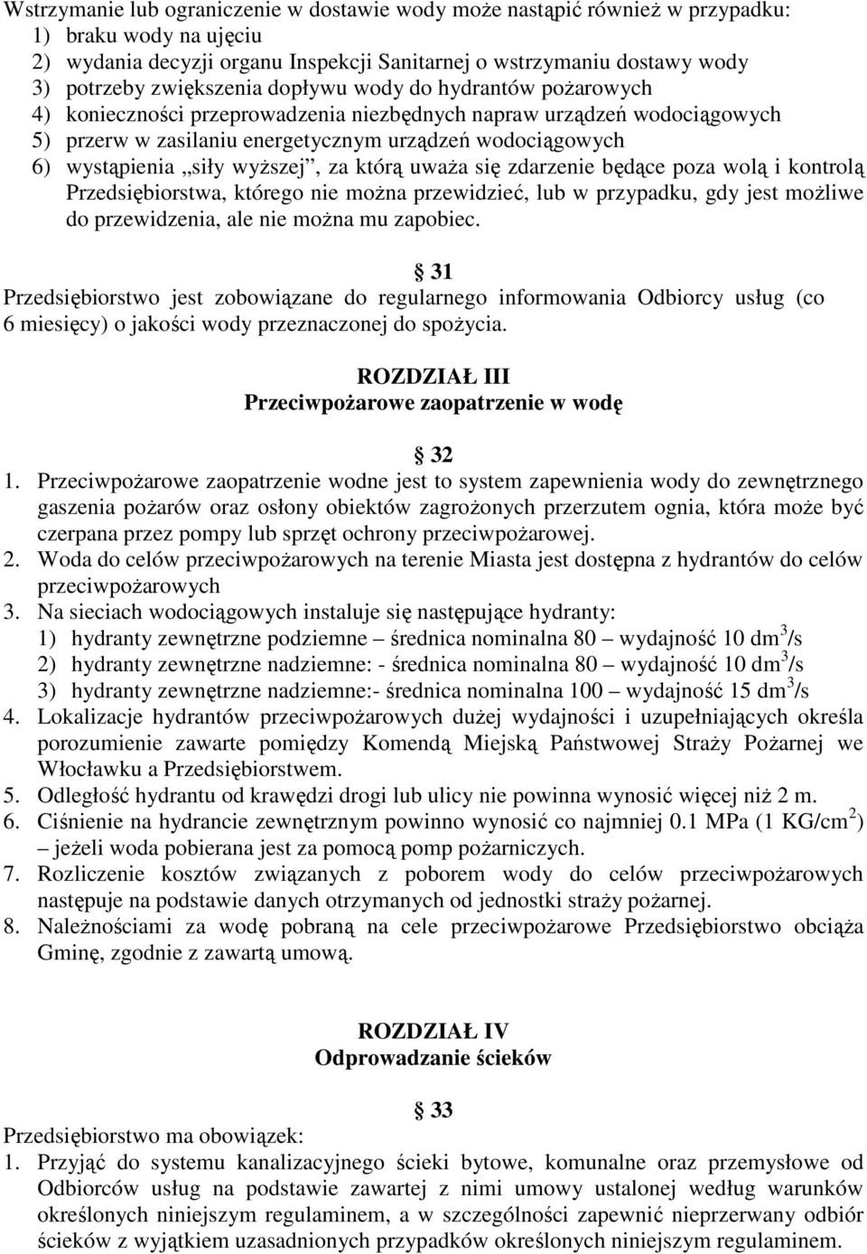 siły wyŝszej, za którą uwaŝa się zdarzenie będące poza wolą i kontrolą Przedsiębiorstwa, którego nie moŝna przewidzieć, lub w przypadku, gdy jest moŝliwe do przewidzenia, ale nie moŝna mu zapobiec.
