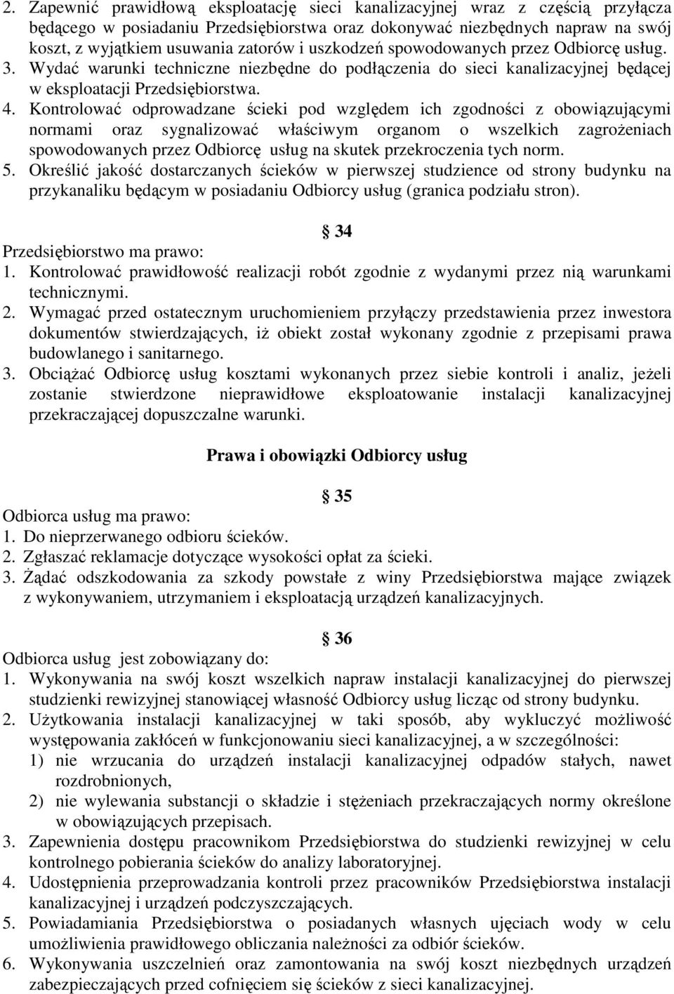 Kontrolować odprowadzane ścieki pod względem ich zgodności z obowiązującymi normami oraz sygnalizować właściwym organom o wszelkich zagroŝeniach spowodowanych przez Odbiorcę usług na skutek