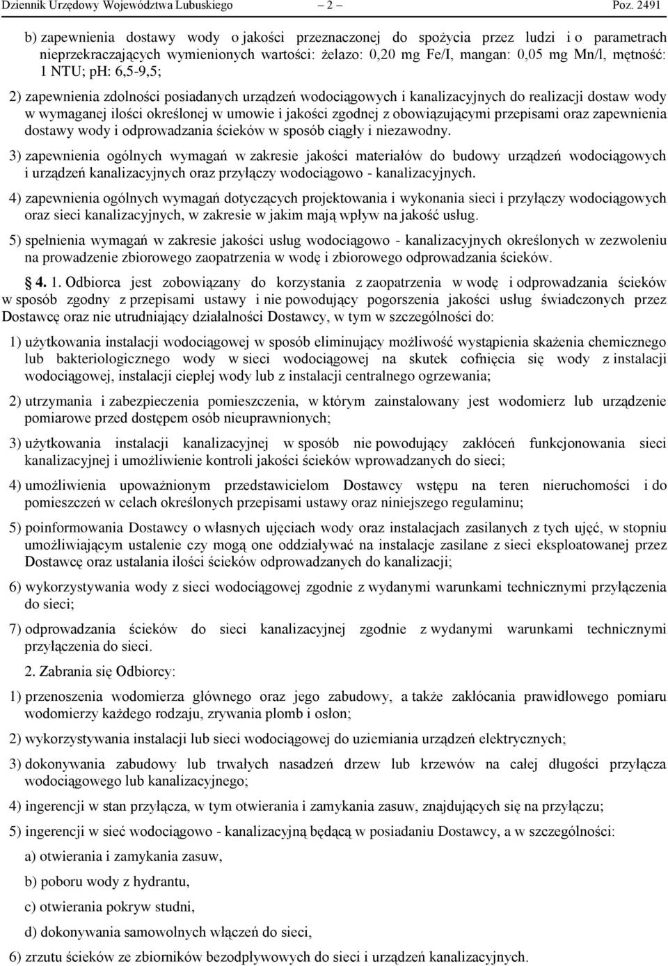 ph: 6,5-9,5; 2) zapewnienia zdolności posiadanych urządzeń wodociągowych i kanalizacyjnych do realizacji dostaw wody w wymaganej ilości określonej w umowie i jakości zgodnej z obowiązującymi