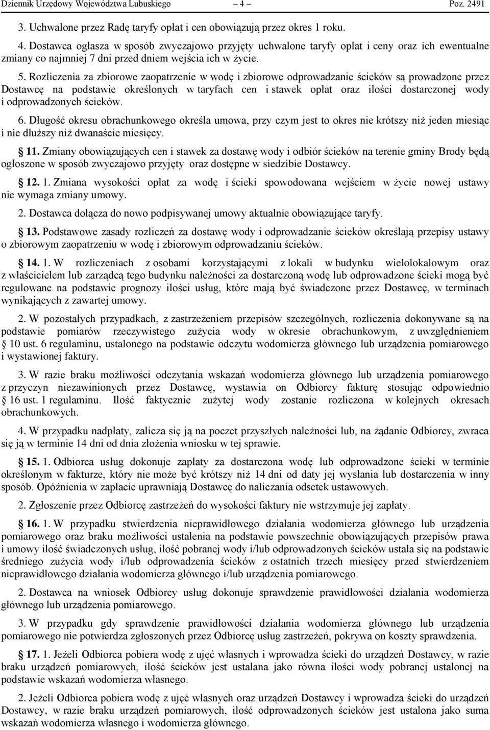 odprowadzonych ścieków. 6. Długość okresu obrachunkowego określa umowa, przy czym jest to okres nie krótszy niż jeden miesiąc i nie dłuższy niż dwanaście miesięcy. 11.