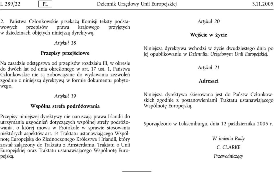 1, Państwa Członkowskie nie są zobowiązane do wydawania zezwoleń zgodnie z niniejszą dyrektywą w formie dokumentu pobytowego.