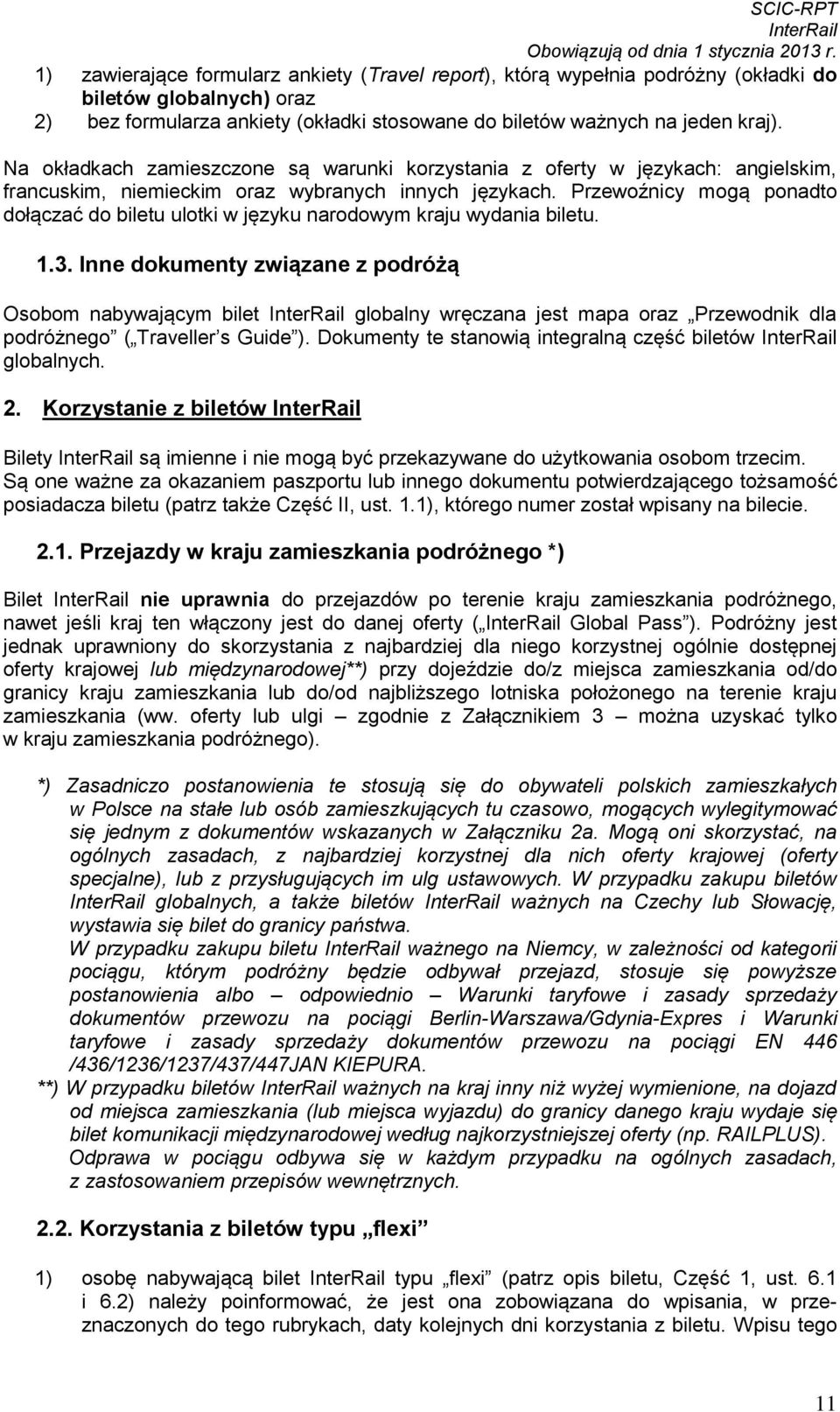 Przewoźnicy mogą ponadto dołączać do biletu ulotki w języku narodowym kraju wydania biletu. 1.3.