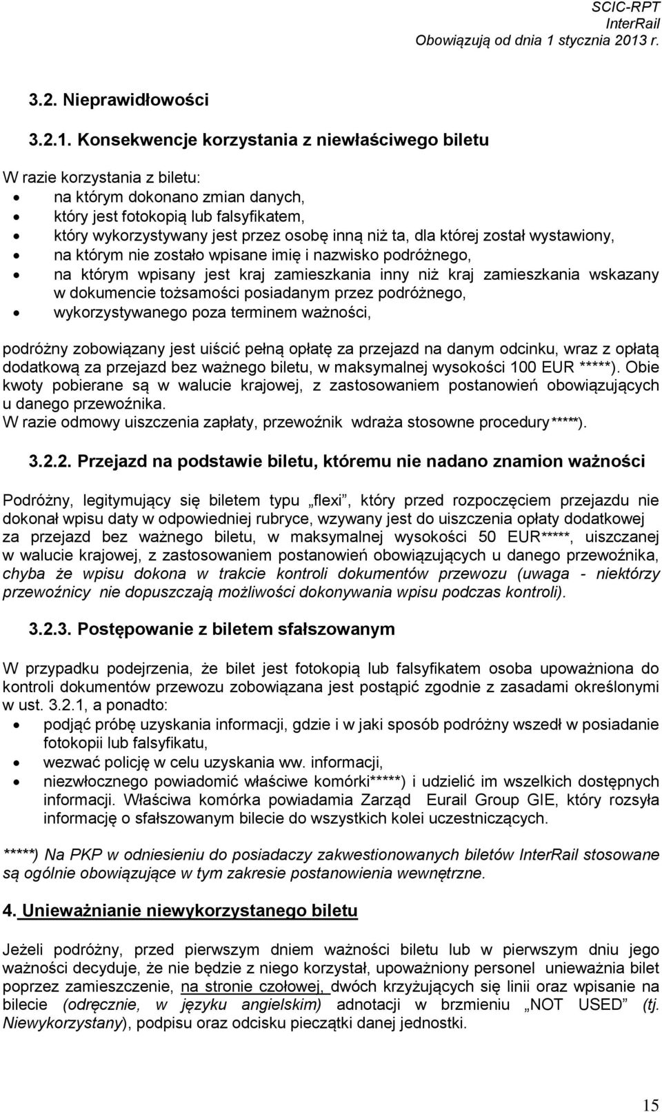 ta, dla której został wystawiony, na którym nie zostało wpisane imię i nazwisko podróżnego, na którym wpisany jest kraj zamieszkania inny niż kraj zamieszkania wskazany w dokumencie tożsamości