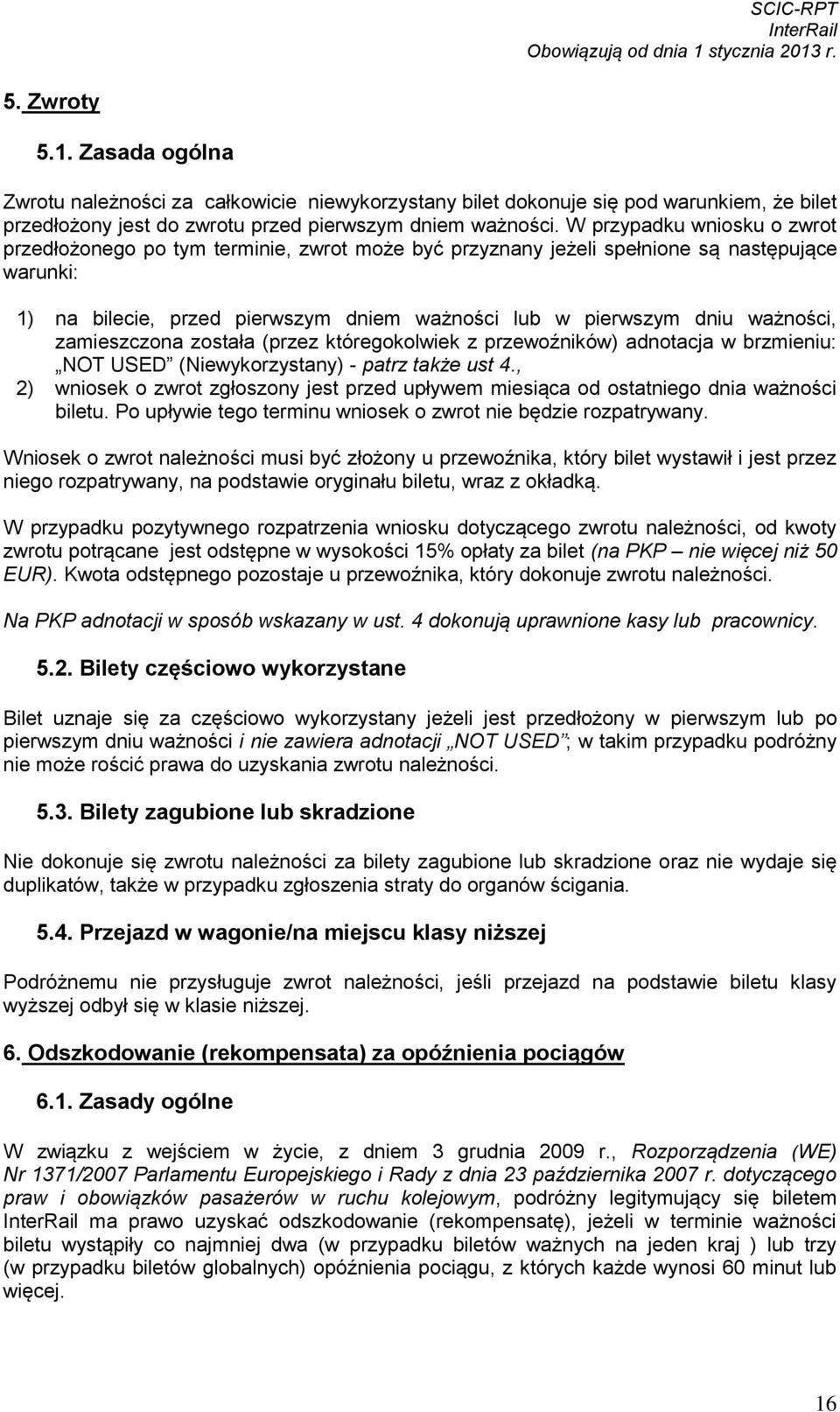 ważności, zamieszczona została (przez któregokolwiek z przewoźników) adnotacja w brzmieniu: NOT USED (Niewykorzystany) - patrz że ust 4.